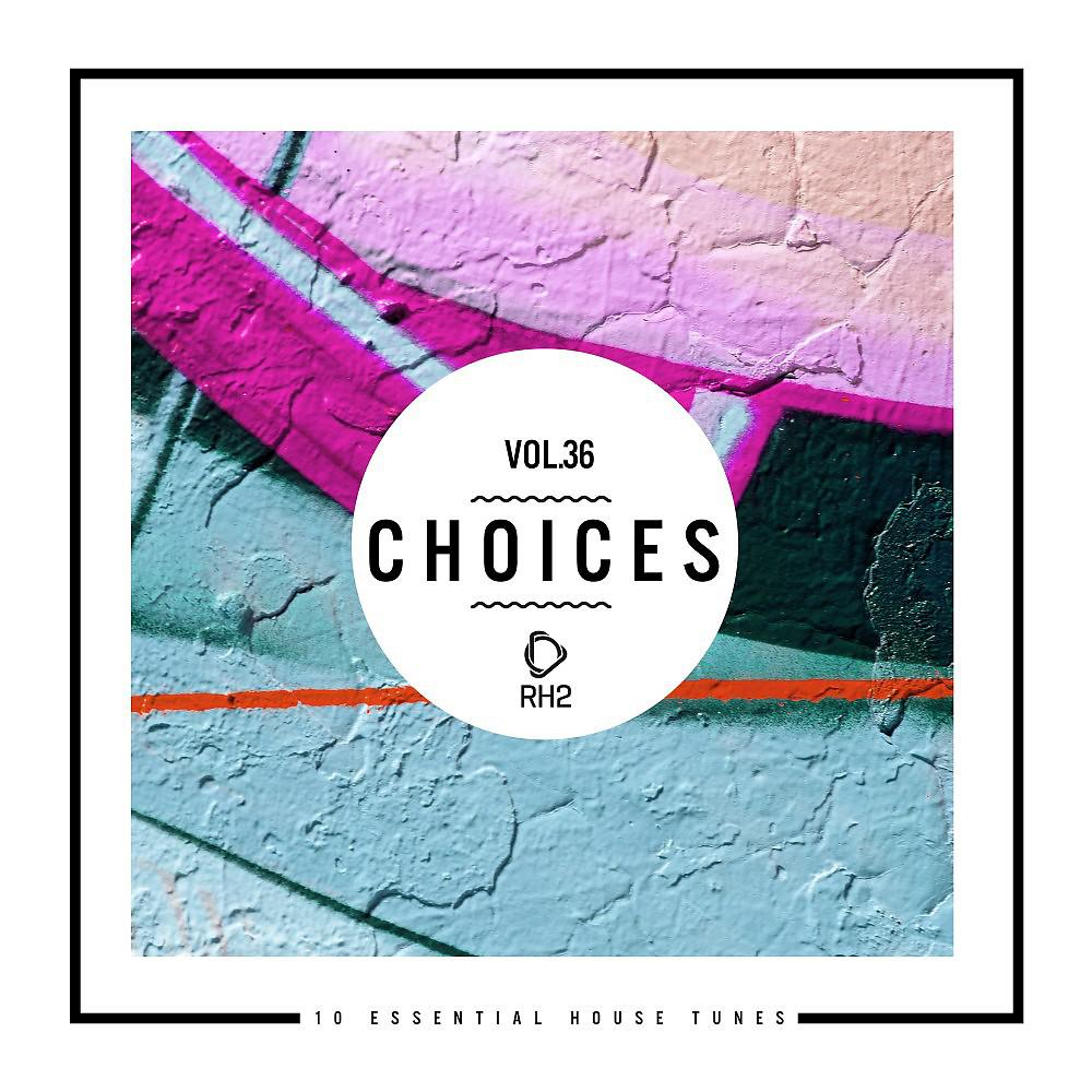 Постер альбома Choices - 10 Essential House Tunes, Vol. 36