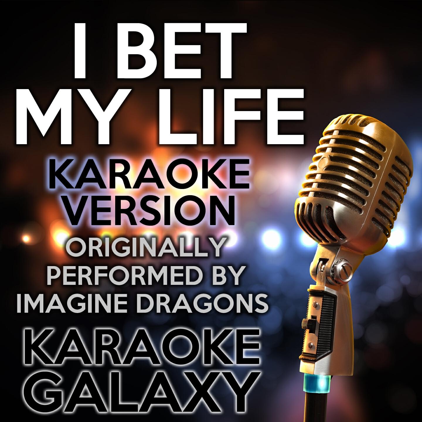 Karaoke Galaxy - I Bet My Life (Karaoke Instrumental Version) (Originally Performed By Imagine Dragons)