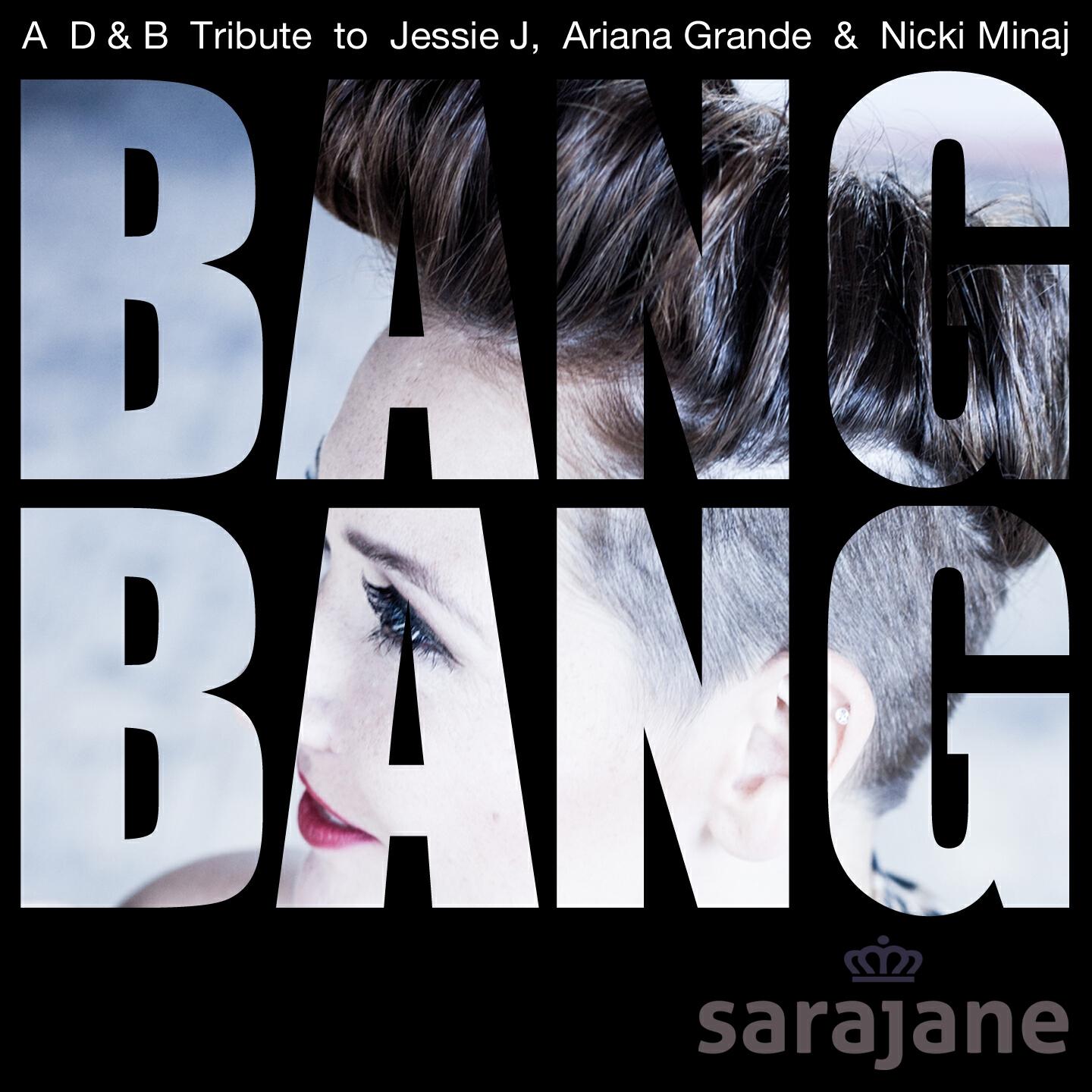 SaraJane - Bang Bang (A D&B Tribute to Jessie J, Ariana Grande & Nicki Minaj)