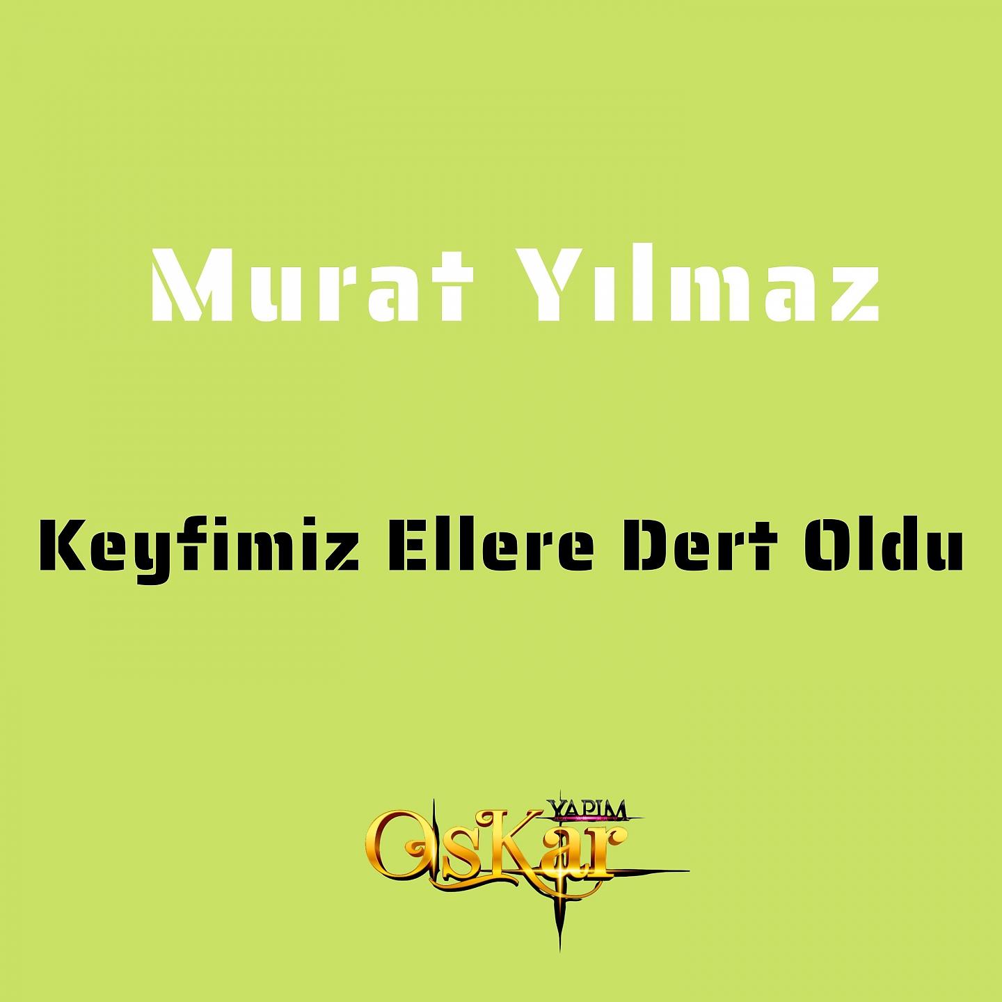 Murat Yılmaz - Keyfimiz Ellere Dert Oldu