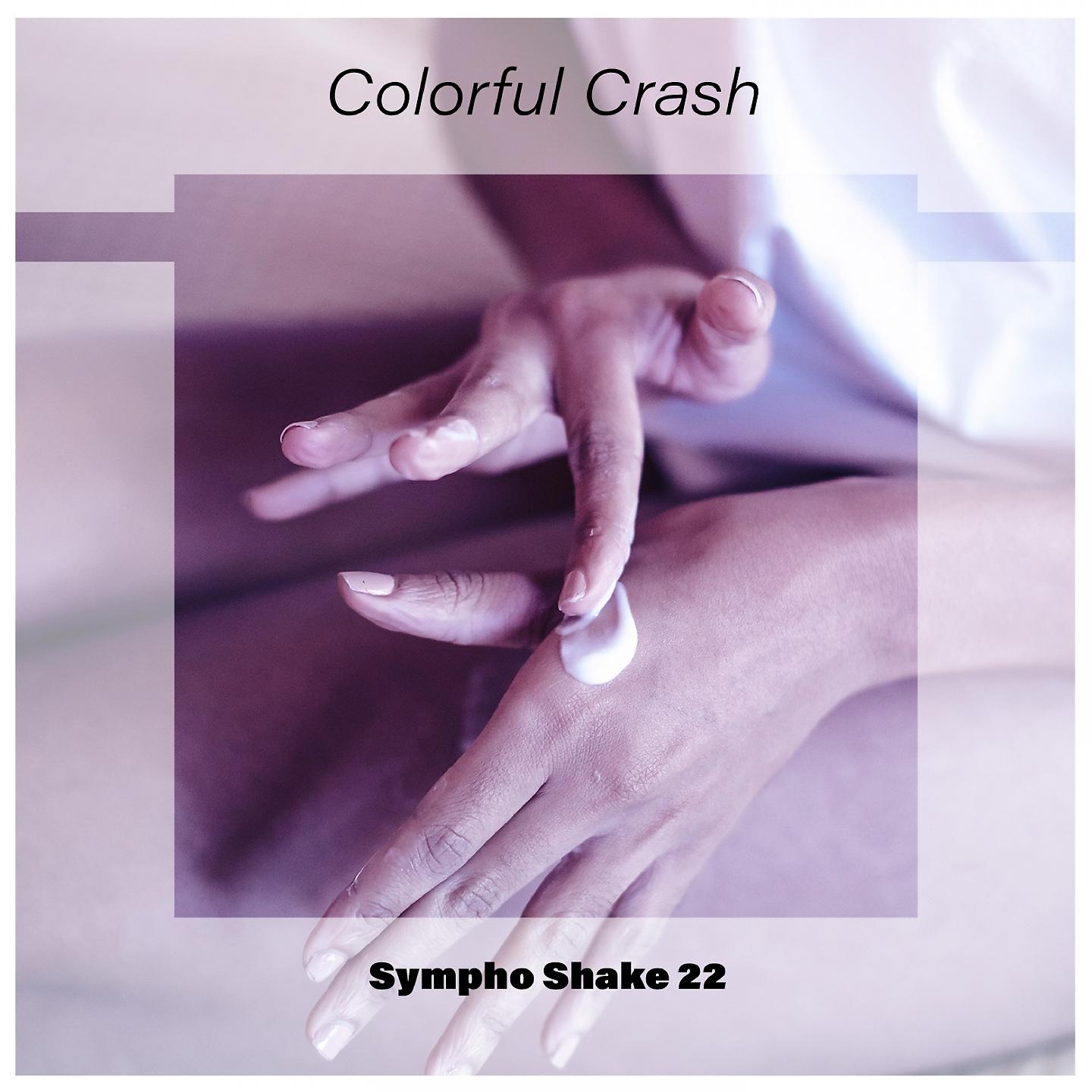 Постер альбома Colorful Crash Sympho Shake 22