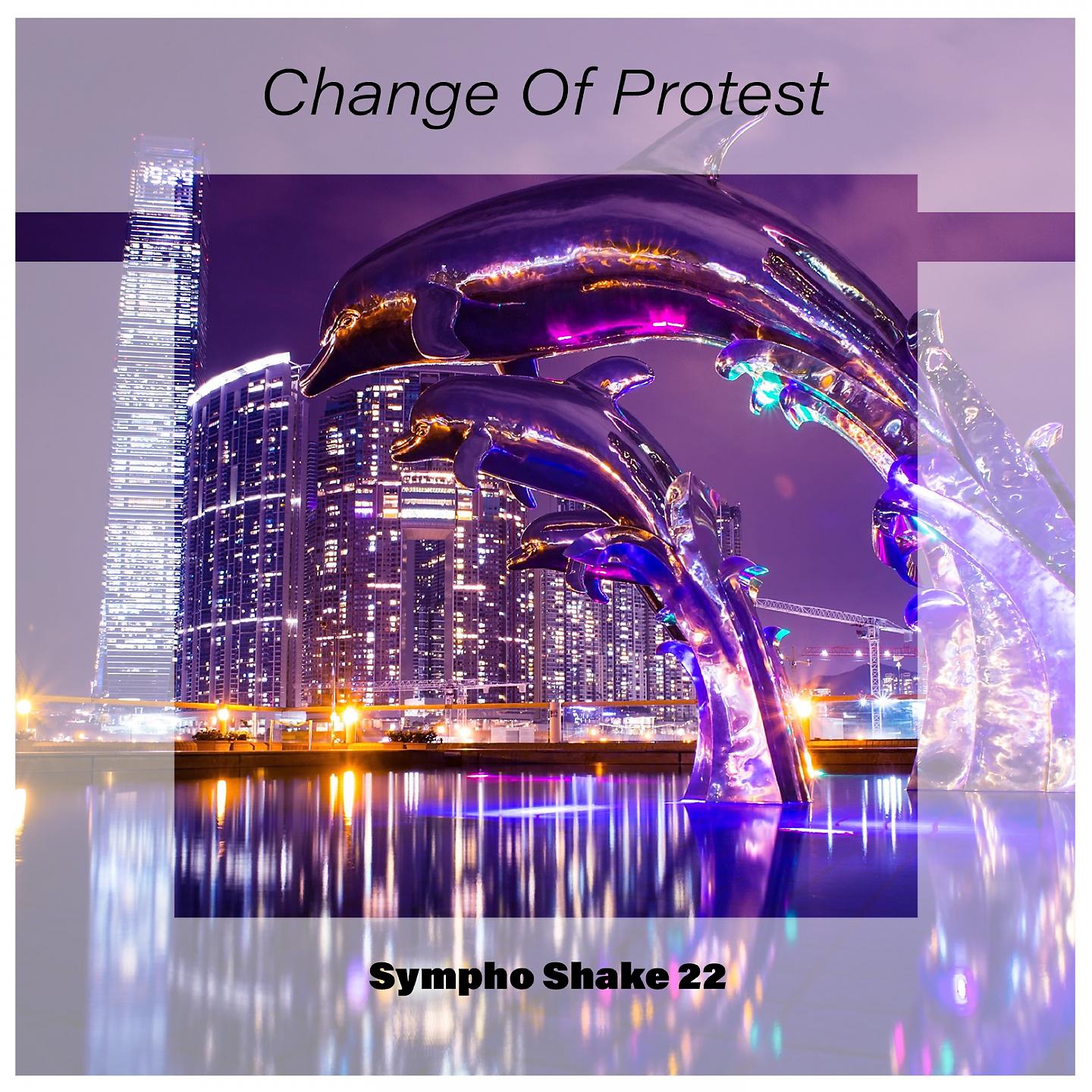 Постер альбома Change of Protest Sympho Shake 22