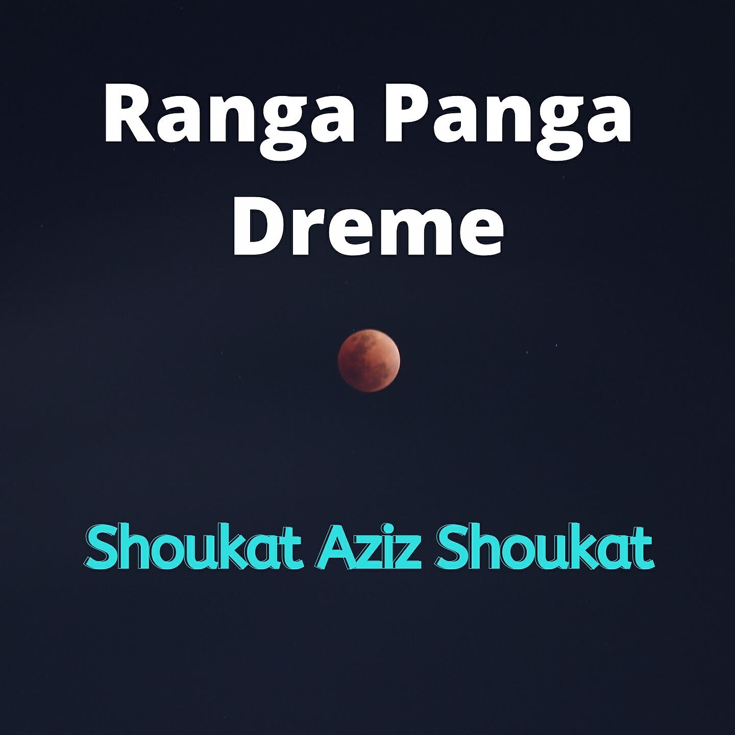 Shoukat Aziz Shoukat - Ranga Panga Dreme