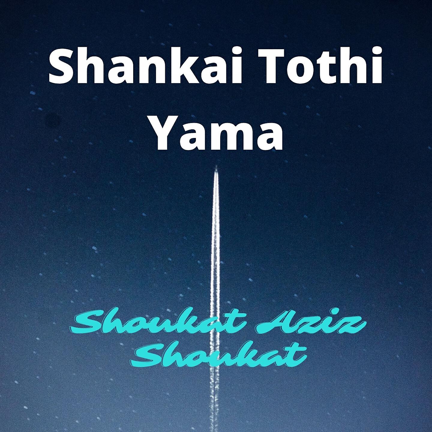 Shoukat Aziz Shoukat - Shankai Tothi Yama