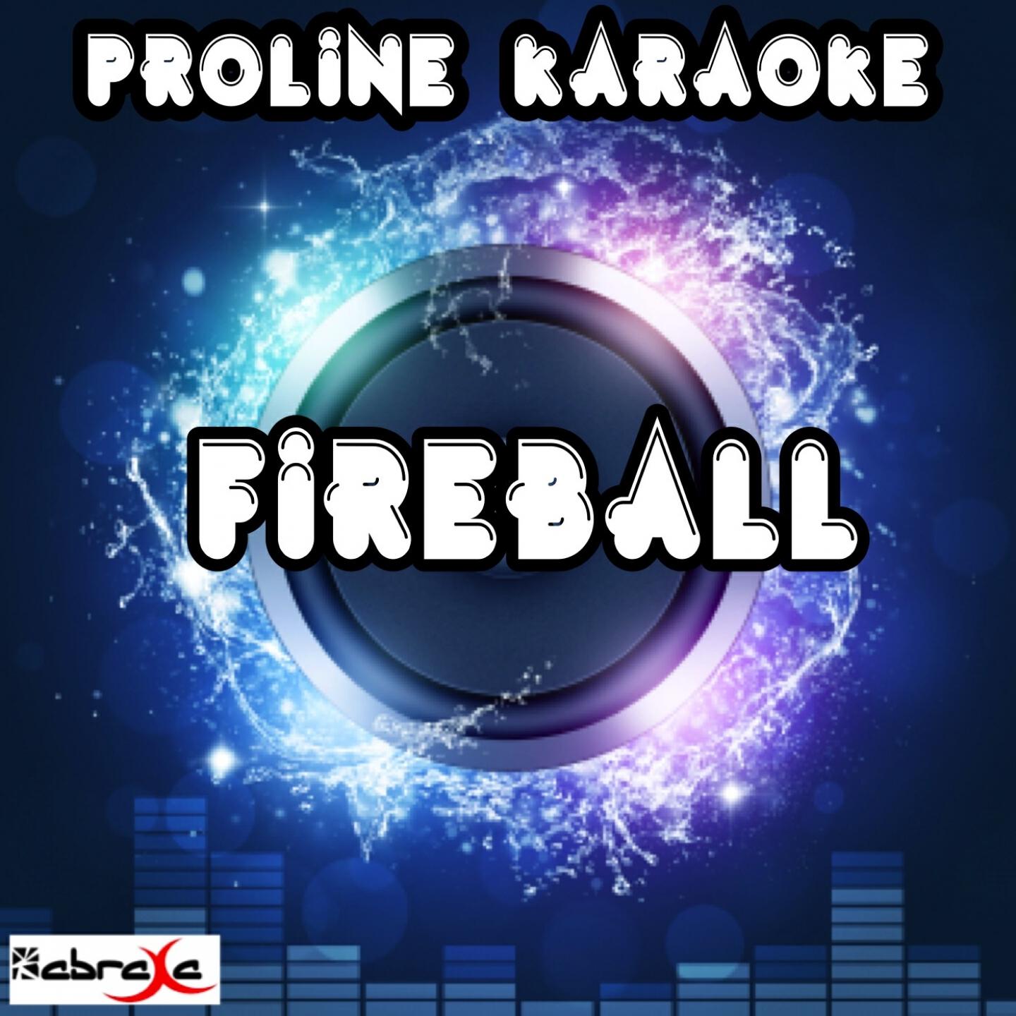 ProLine Karaoke - Fireball (Karaoke Version) [Originally Performed By Pitbull & John Ryan]