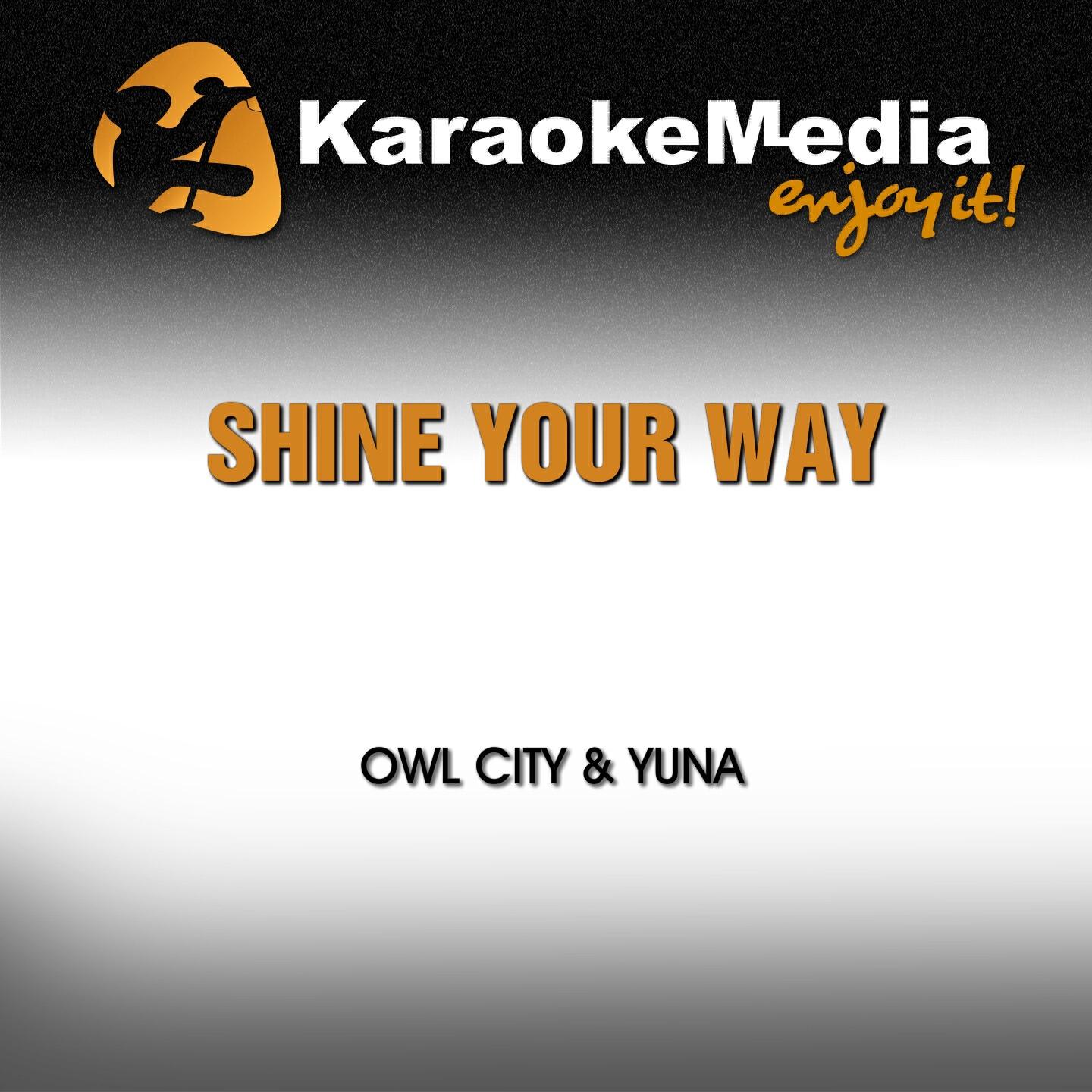 Karaokemedia - Shine Your Way (Karaoke Version) [In the Style of Owl City & Yuna]