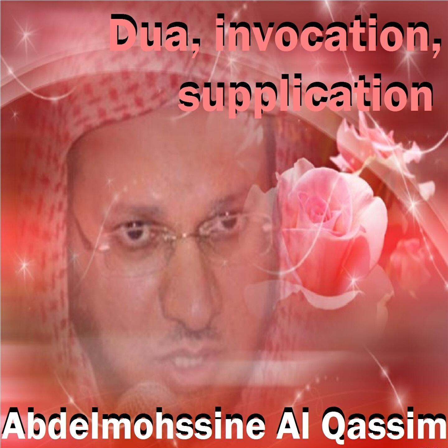 Abdelmohssine Al Qassim - Dua, invocation, supplication (Quran)