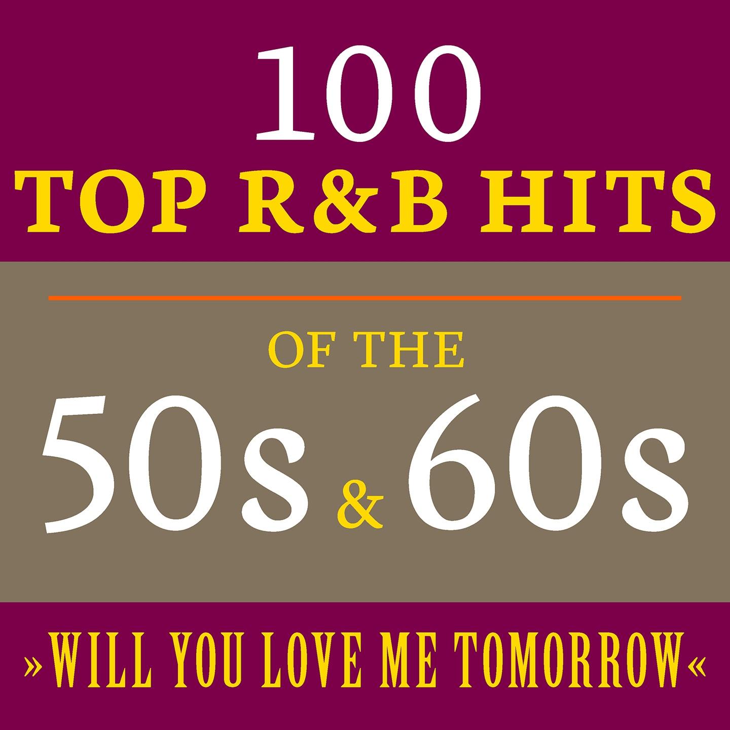 Постер альбома Will You Love Me Tomorrow: 100 Top R&B Hits of the 50s & 60s