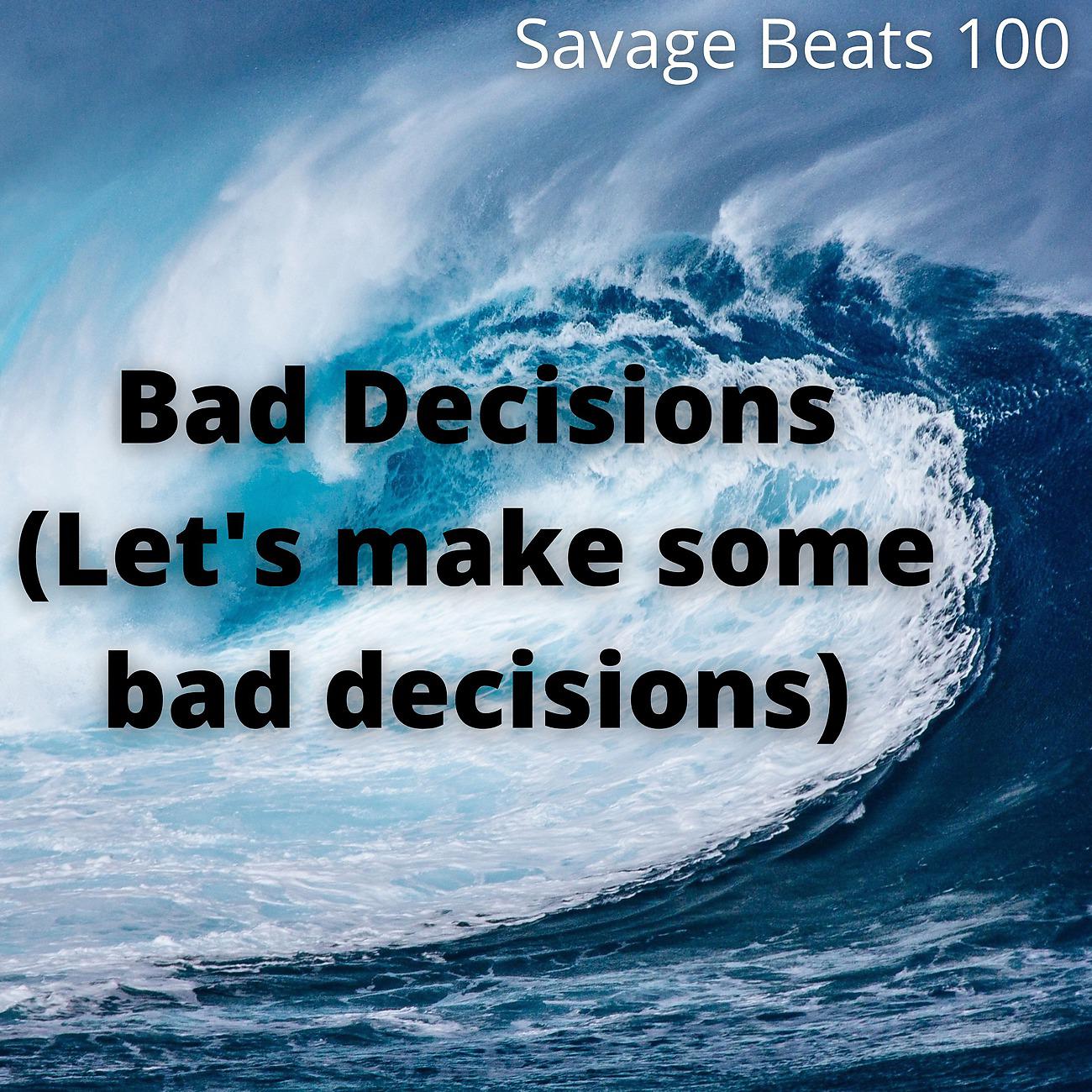 Постер альбома Bad Decisions (Let's make some bad decisions)