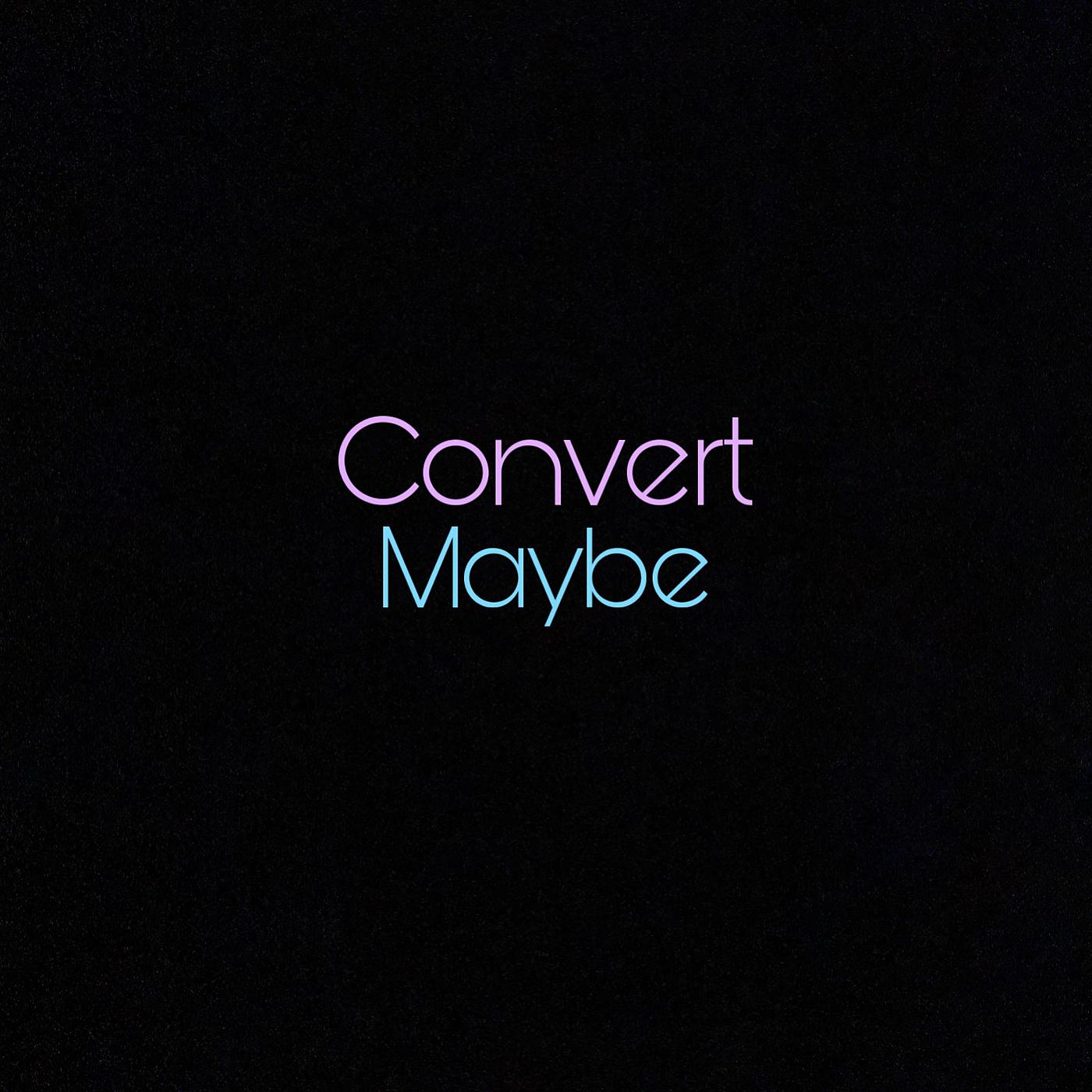 Постер альбома Convert Maybe