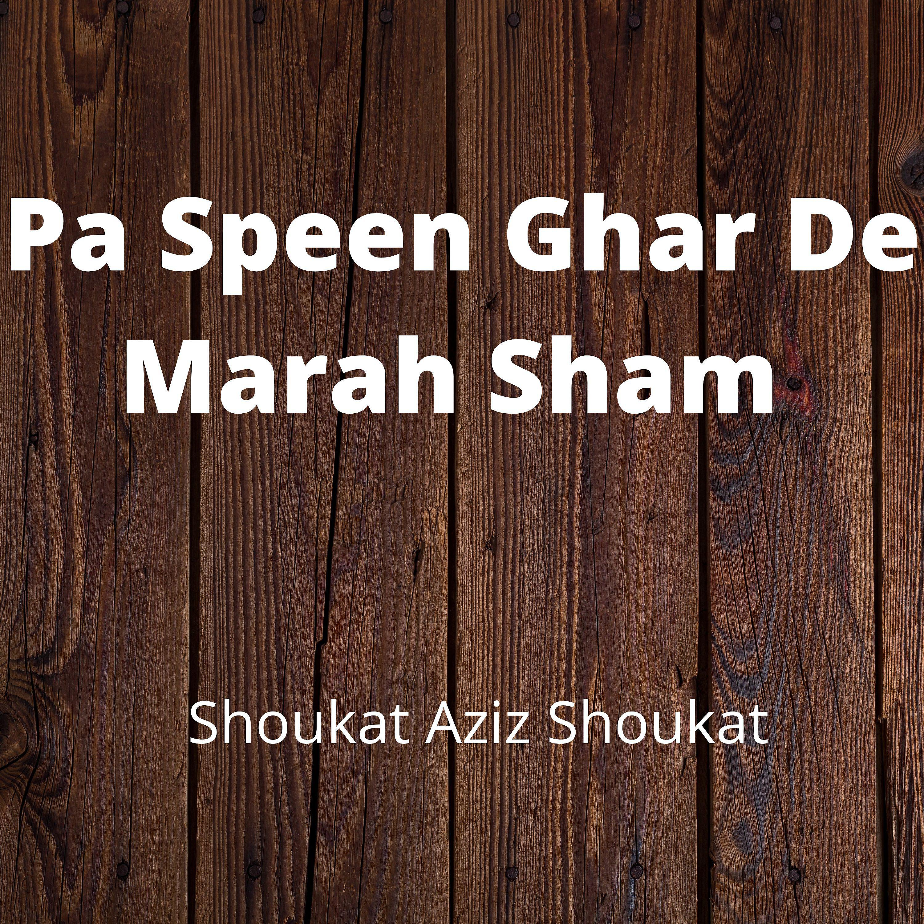 Shoukat Aziz Shoukat - Pa Speen Ghar De Marah Sham
