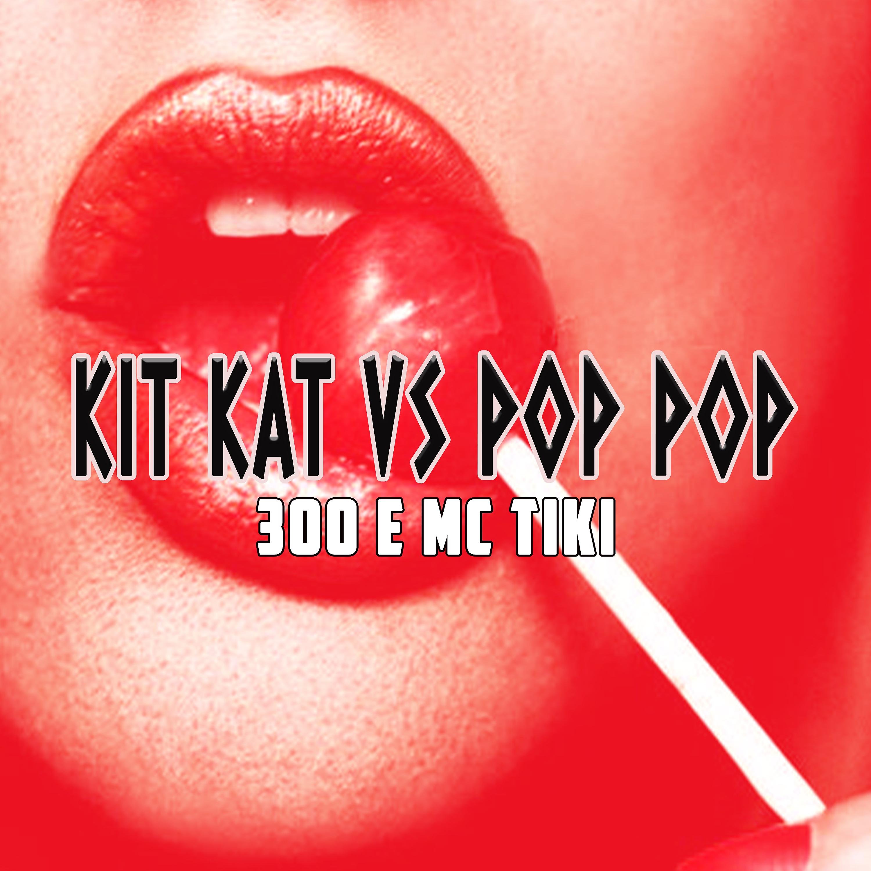 Постер альбома Kit Kat Vs Pop Pop