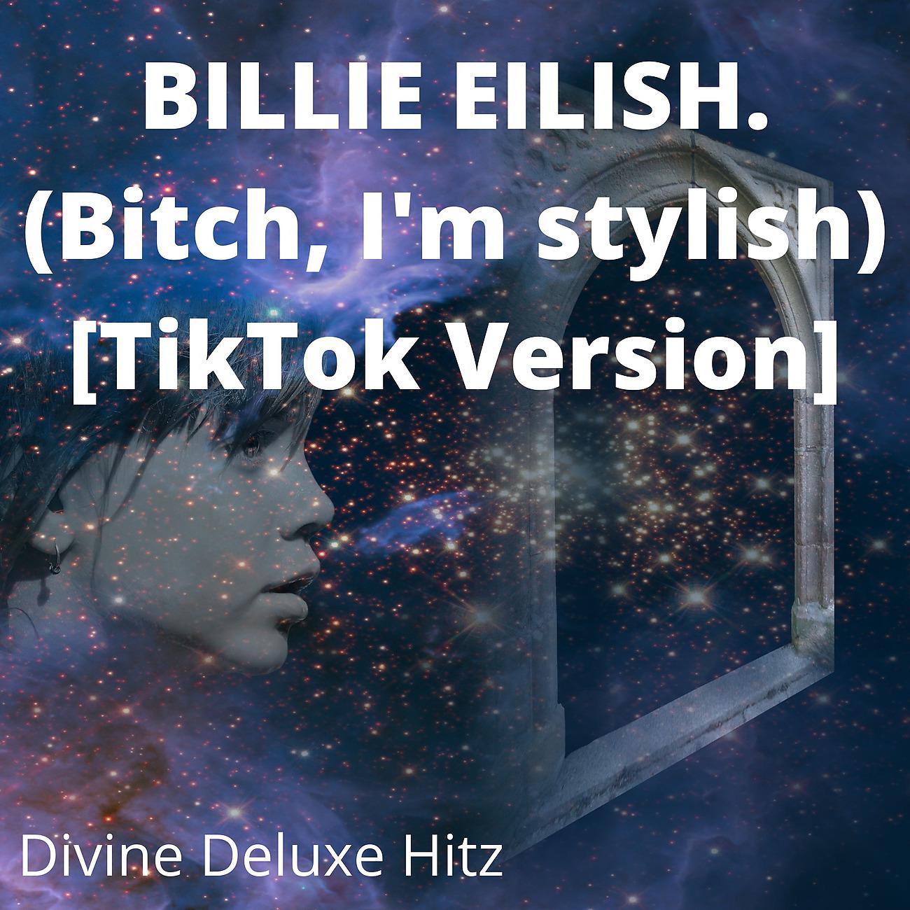 Постер альбома BILLIE EILISH. (Bitch, I'm stylish) [TikTok Version]