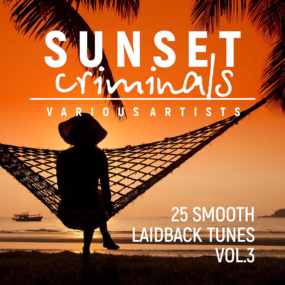 Постер альбома Sunset Criminals, Vol. 3 (25 Smooth Laidback Tunes)