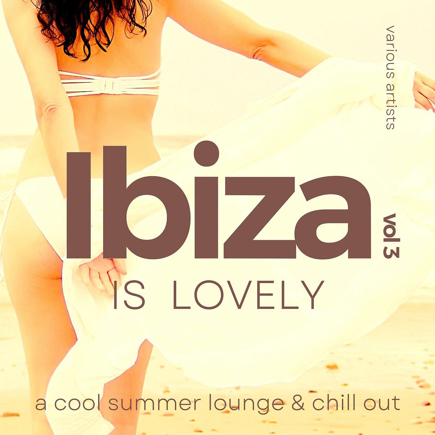 Постер альбома Ibiza Is Lovely (A Cool Summer Lounge & Chill Out), Vol. 3