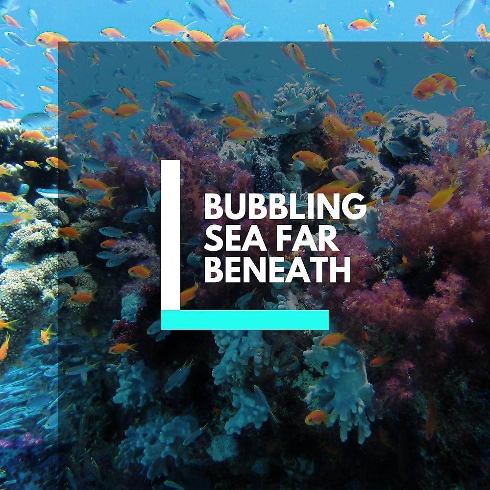 Постер альбома Bubbling Sea Far Beneath