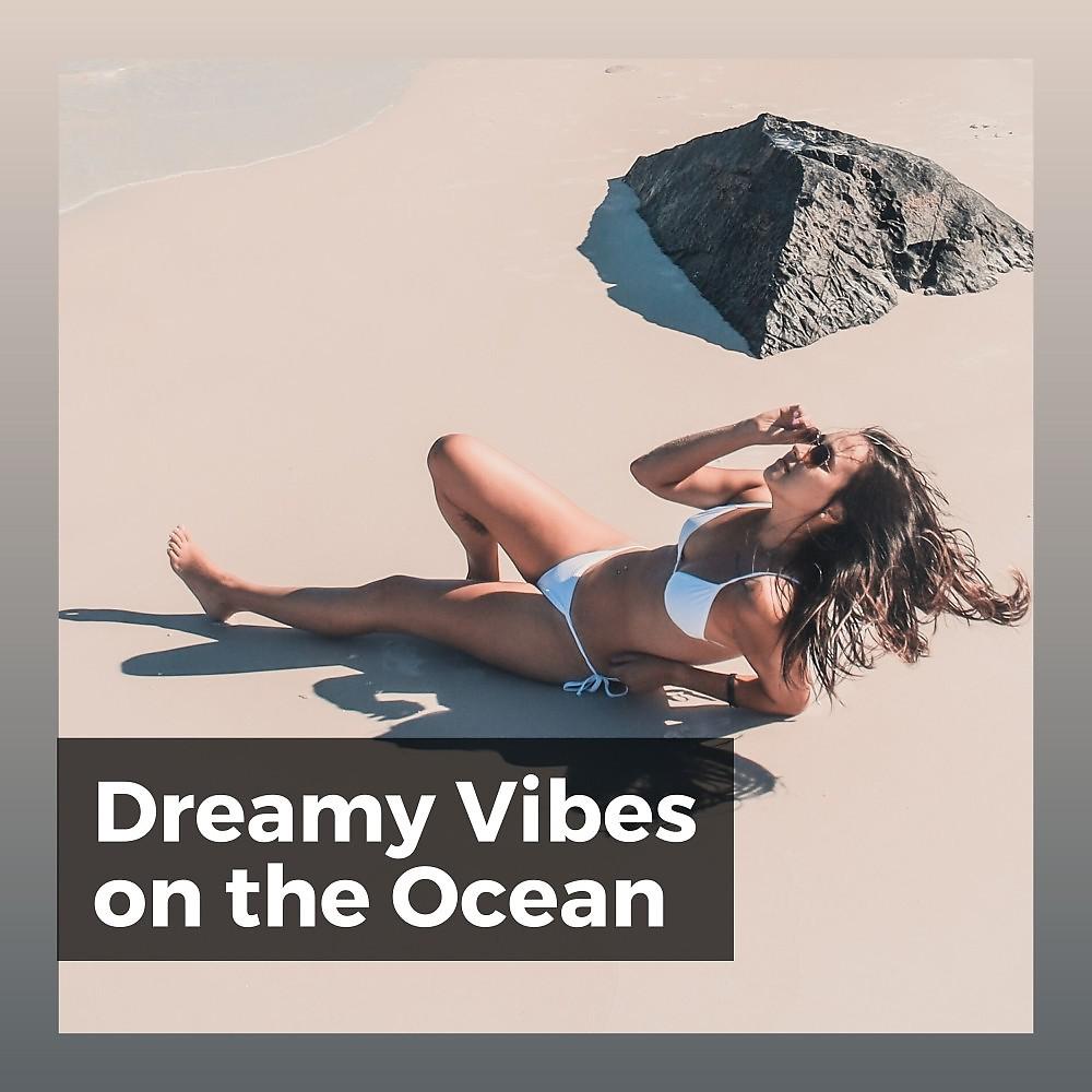 Постер альбома Dreamy Vibes on the Ocean