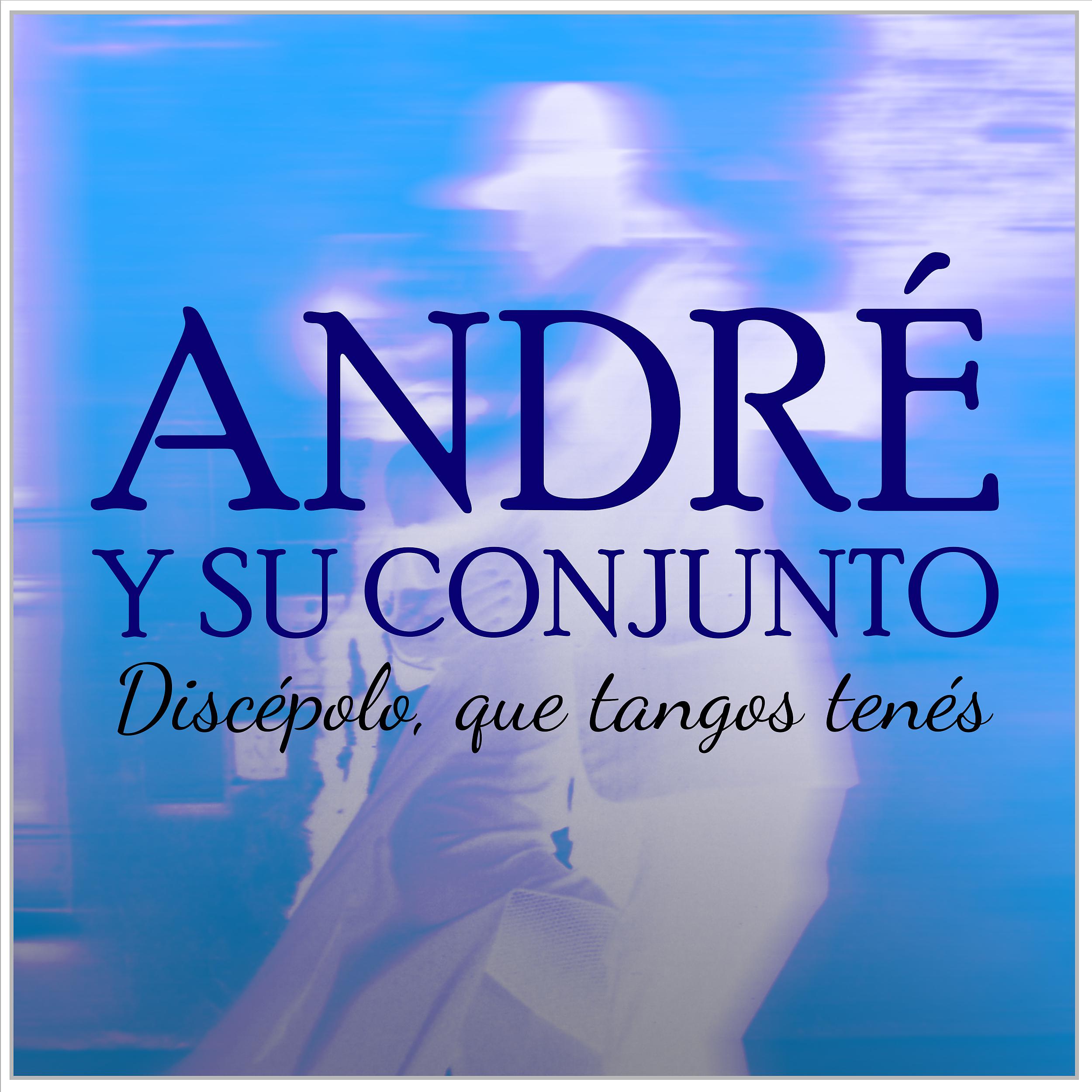 Постер альбома André y Su Conjunto Discépolo Que Tango Tenes