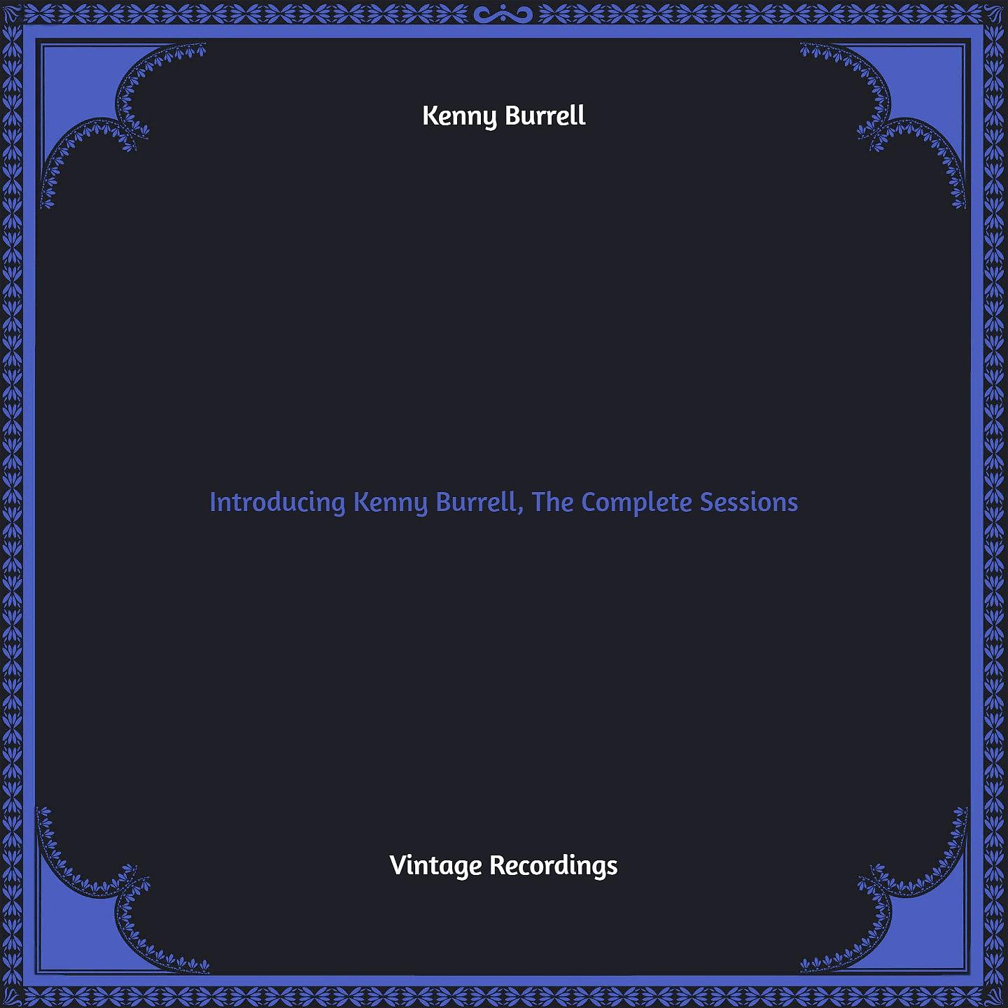 Постер альбома Introducing Kenny Burrell, The Complete Sessions