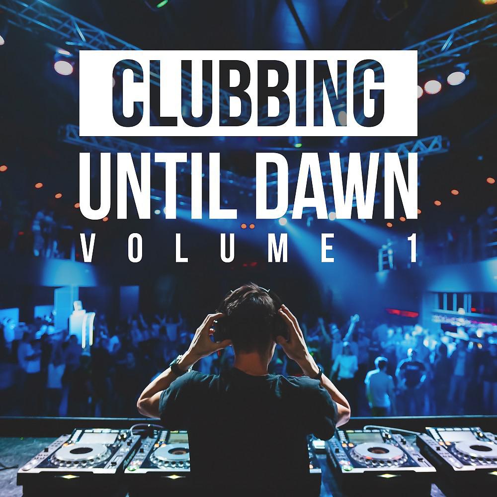 Постер альбома Clubbing Until Dawn, Vol. 1
