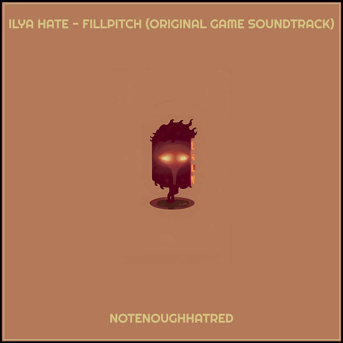 Постер альбома Ilya Hate - Fillpitch (Original Game Soundtrack)