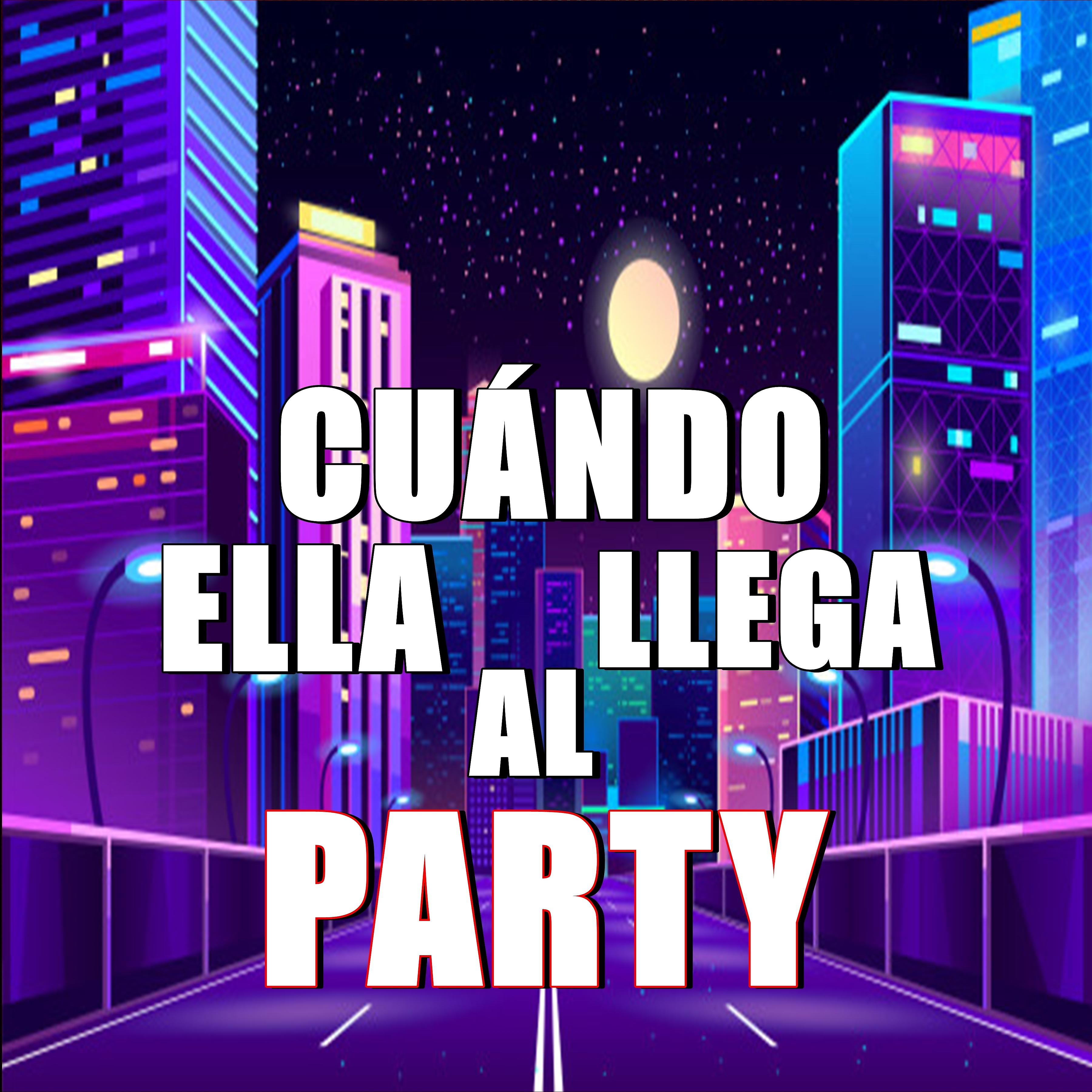 Постер альбома Cuándo Ella Llega Al Party