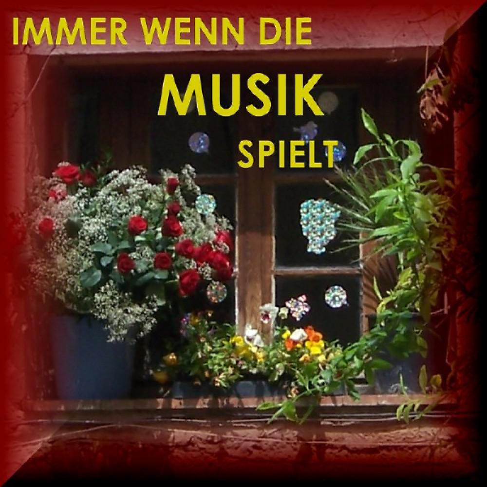 Постер альбома Immer Wenn Die Musik Spielt - Bavaria - German Folk - Volksmusik