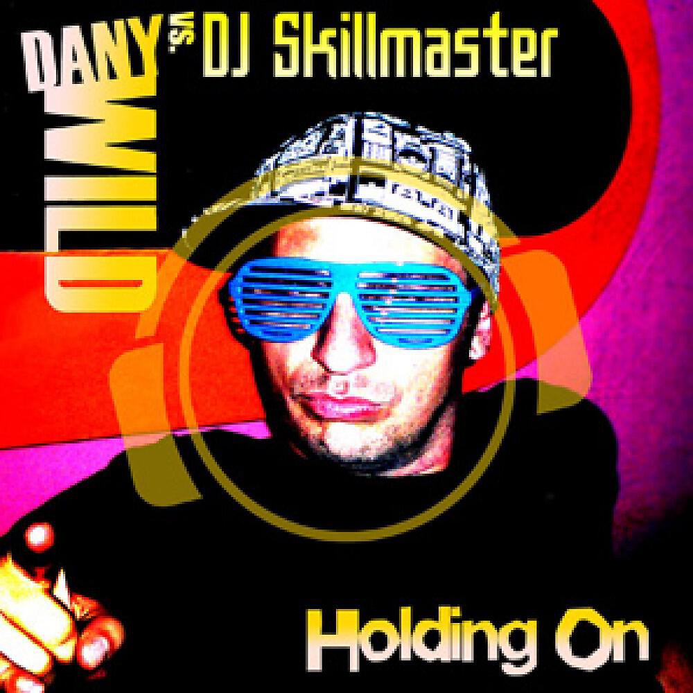 Dany Wild vs. DJ Skillmaster - Holding On (Original Mix)