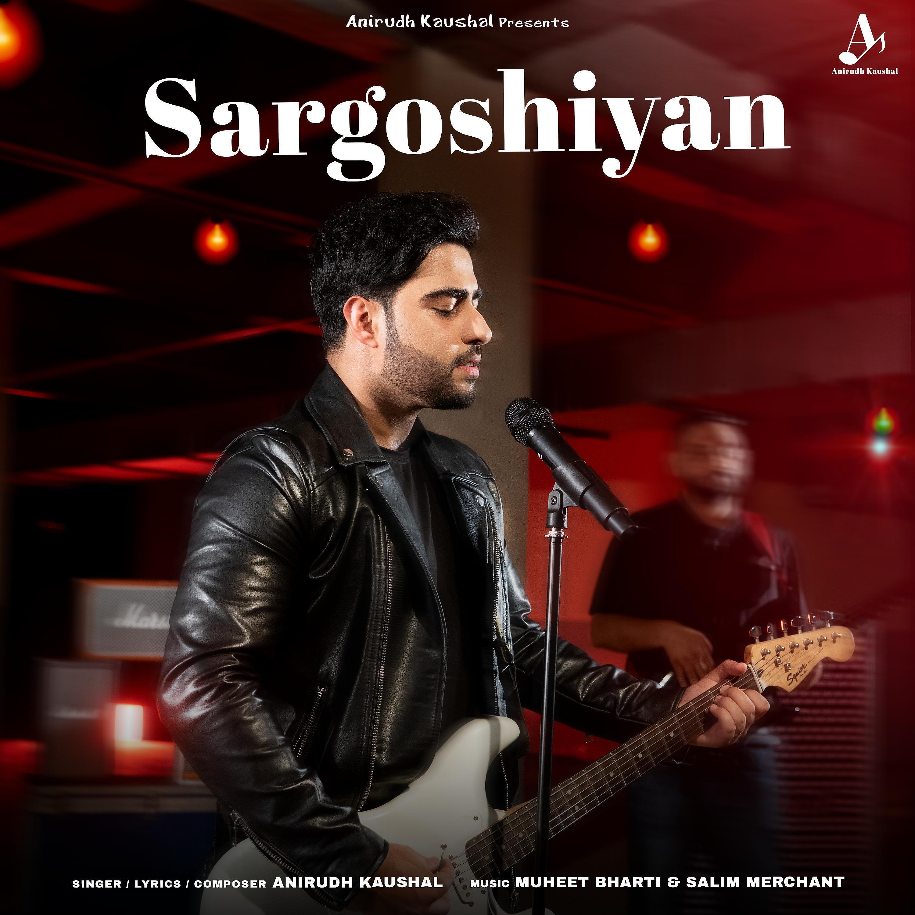Anirudh kaushal - Sargoshiyan