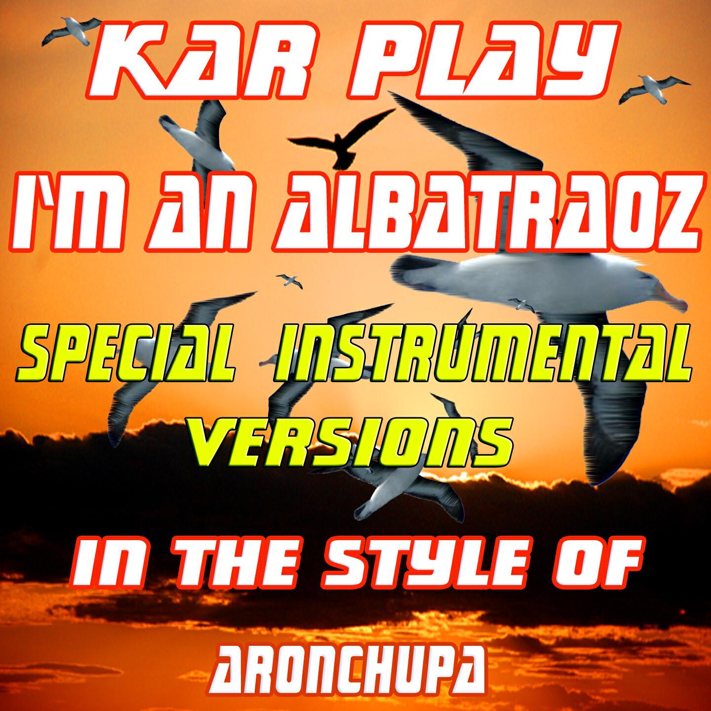 Kar Play - I'm an Albatraoz (Instrumental Mix)
