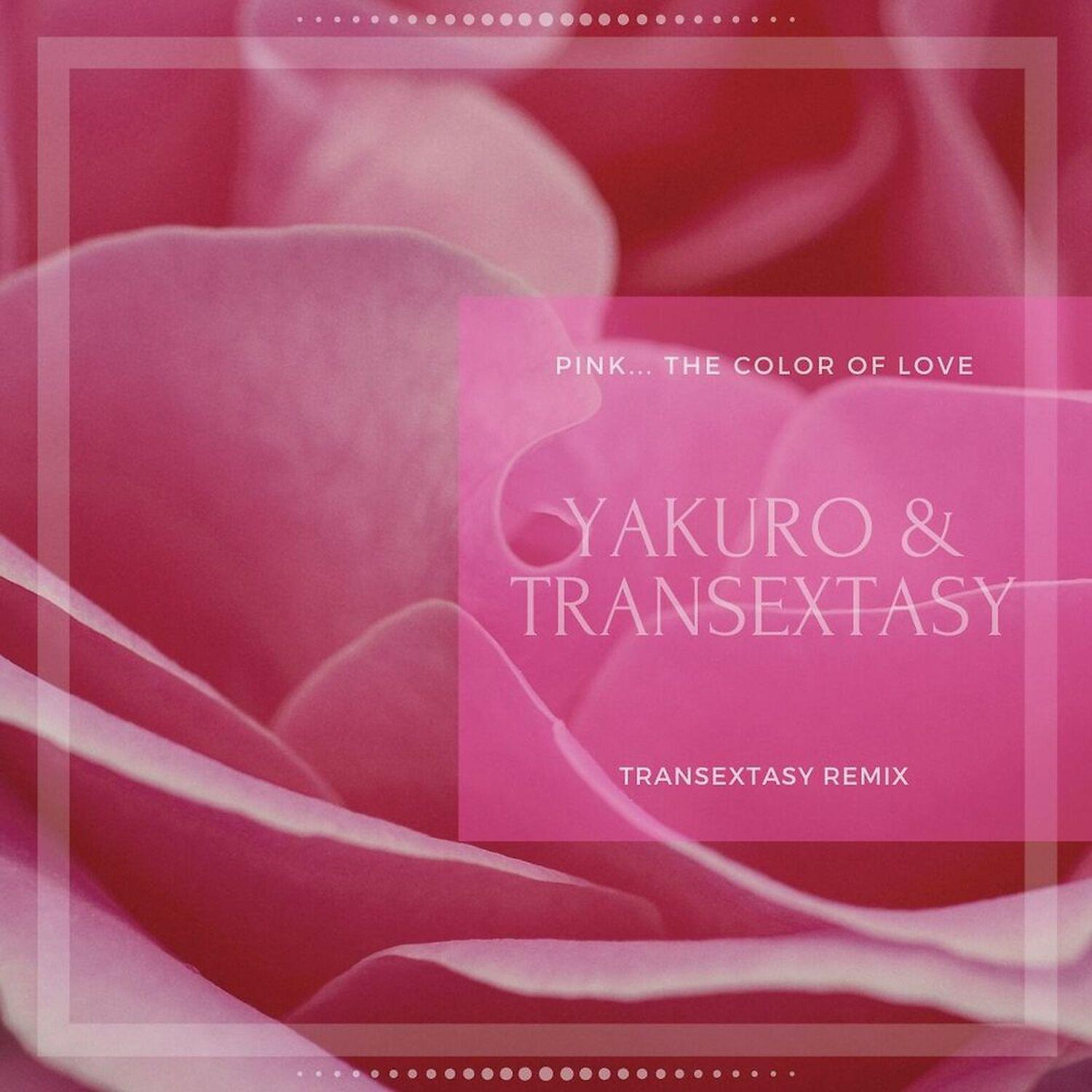 Yakuro - Pink... The Color of Love (Transextasy Short Mix)