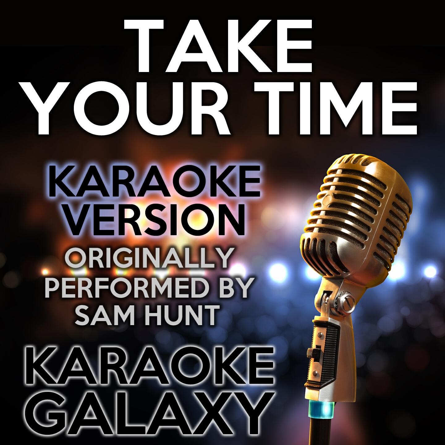 Karaoke Galaxy - Take Your Time (Karaoke Version) (Originally Performed By Sam Hunt)