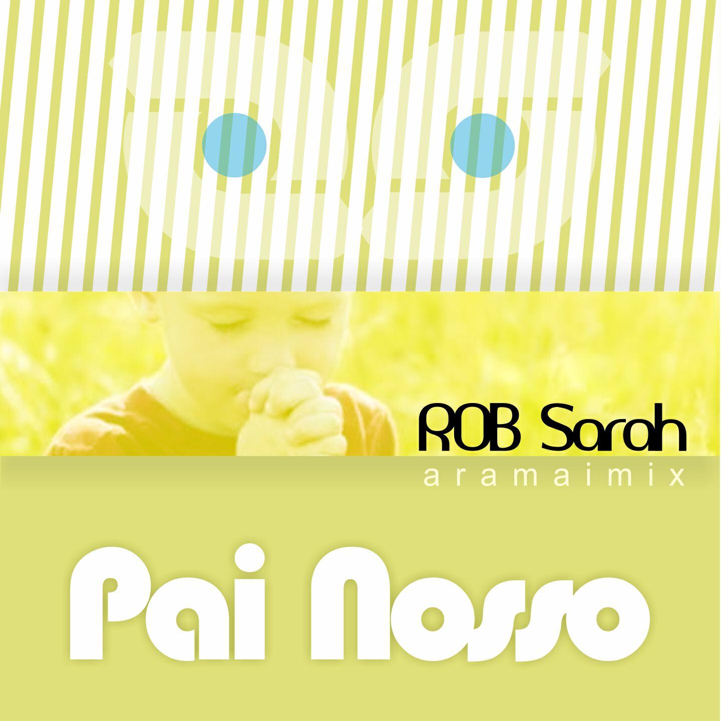 ROB Sarah - Pai Nosso (Aramaimix)