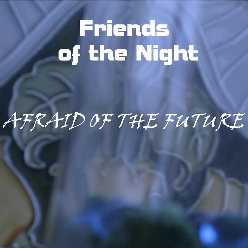 Friends of the Night - Afraid of the Future (part I & II) [EP Version]