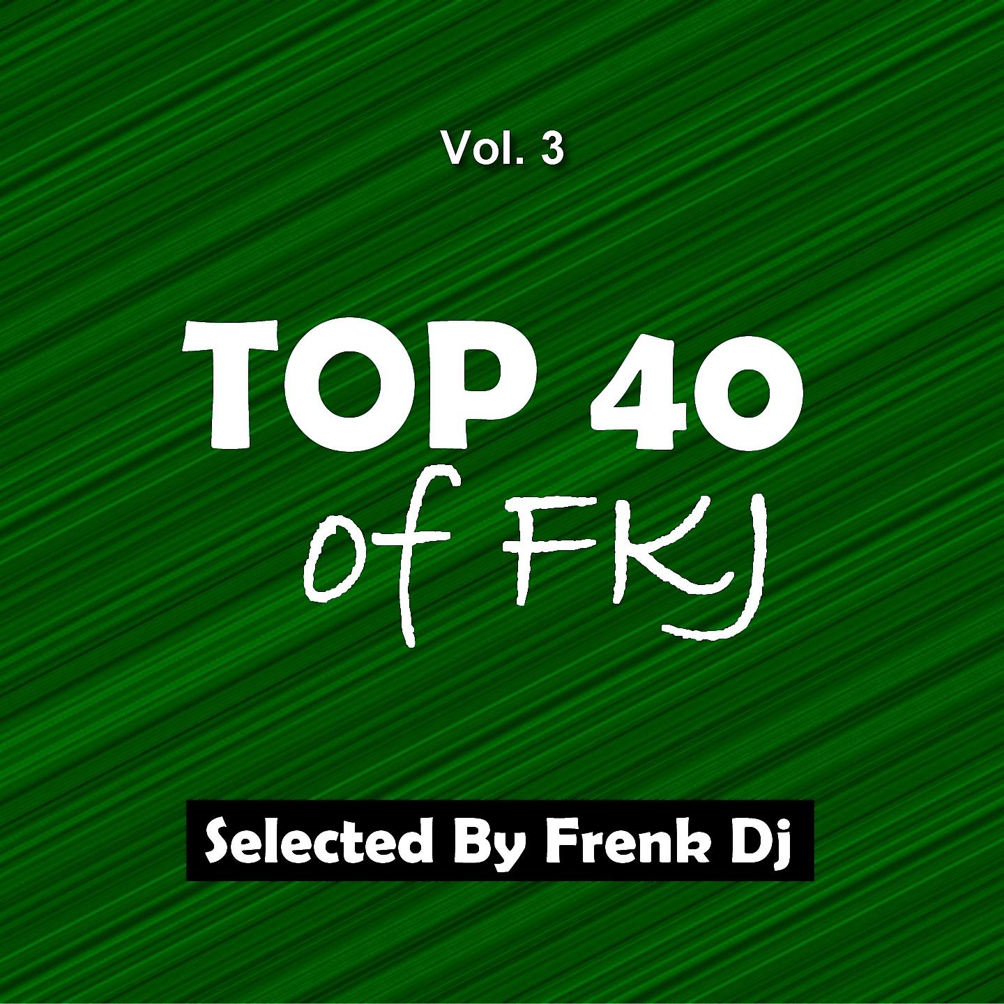 Постер альбома Top 40 of FKJ, Vol. 3