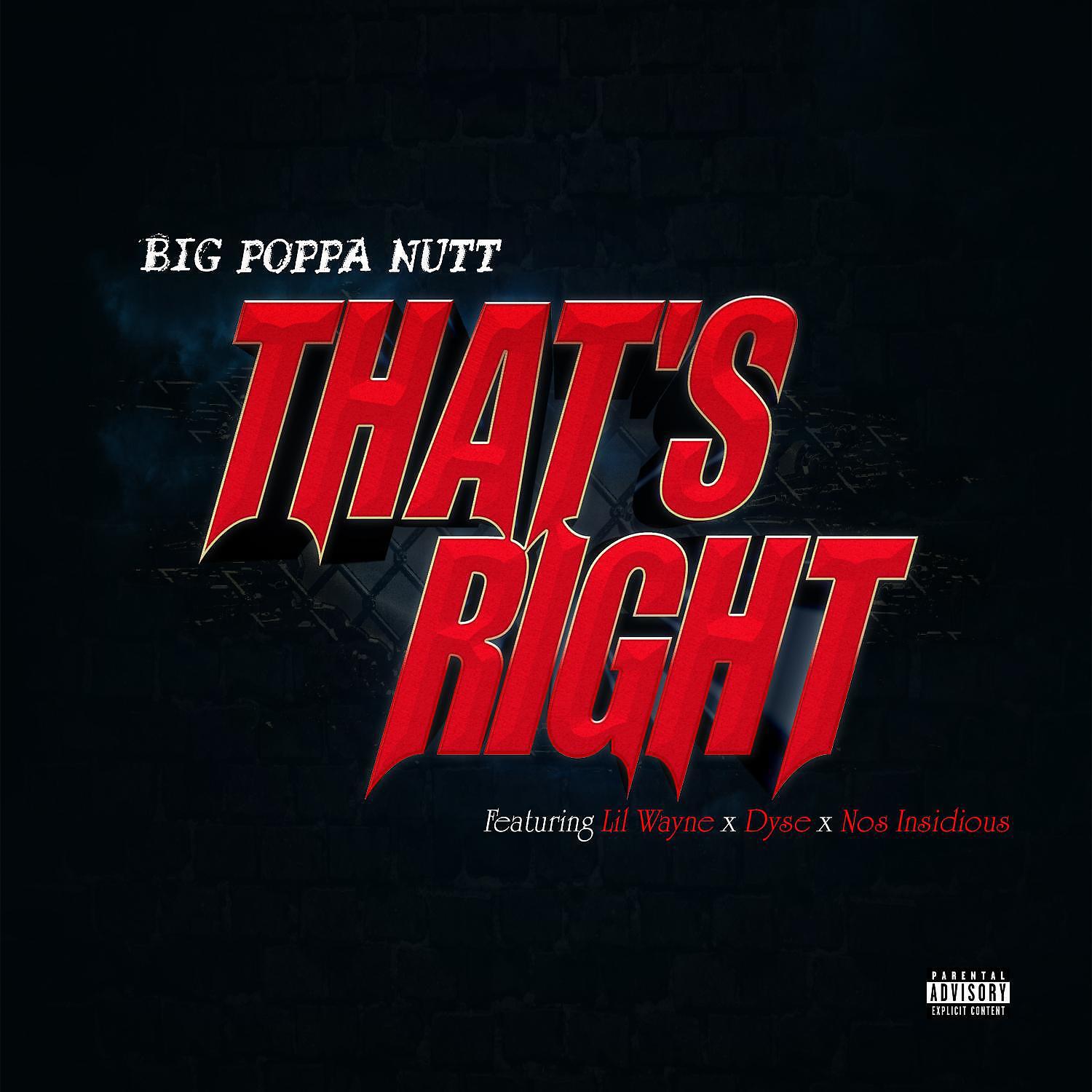 Big Poppa Nutt - That's Right (feat. Lil Wayne,Dyse & Nos Insidious)