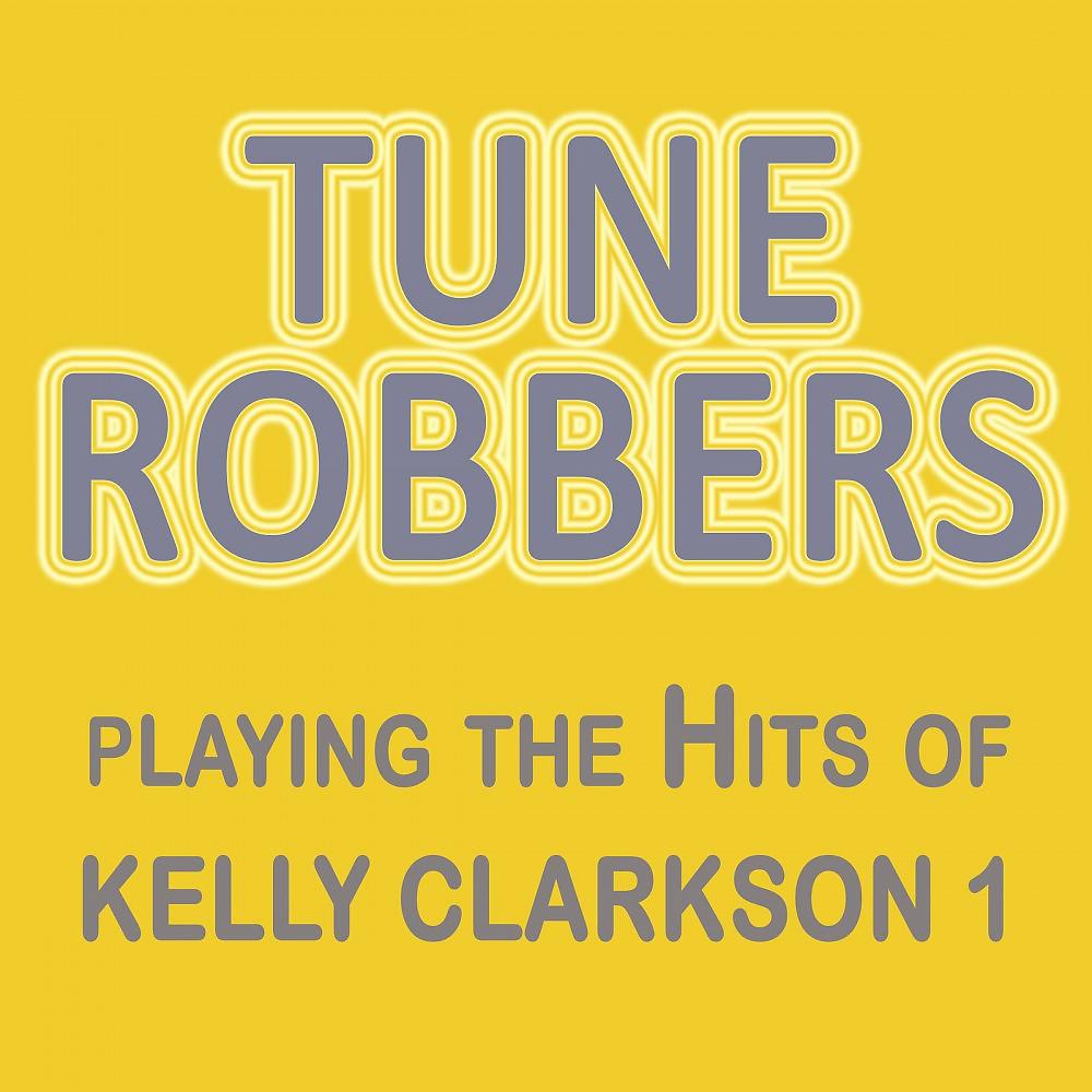 Постер альбома Tune Robbers Playing the Hits of Kelly Clarkson, Vol. 1