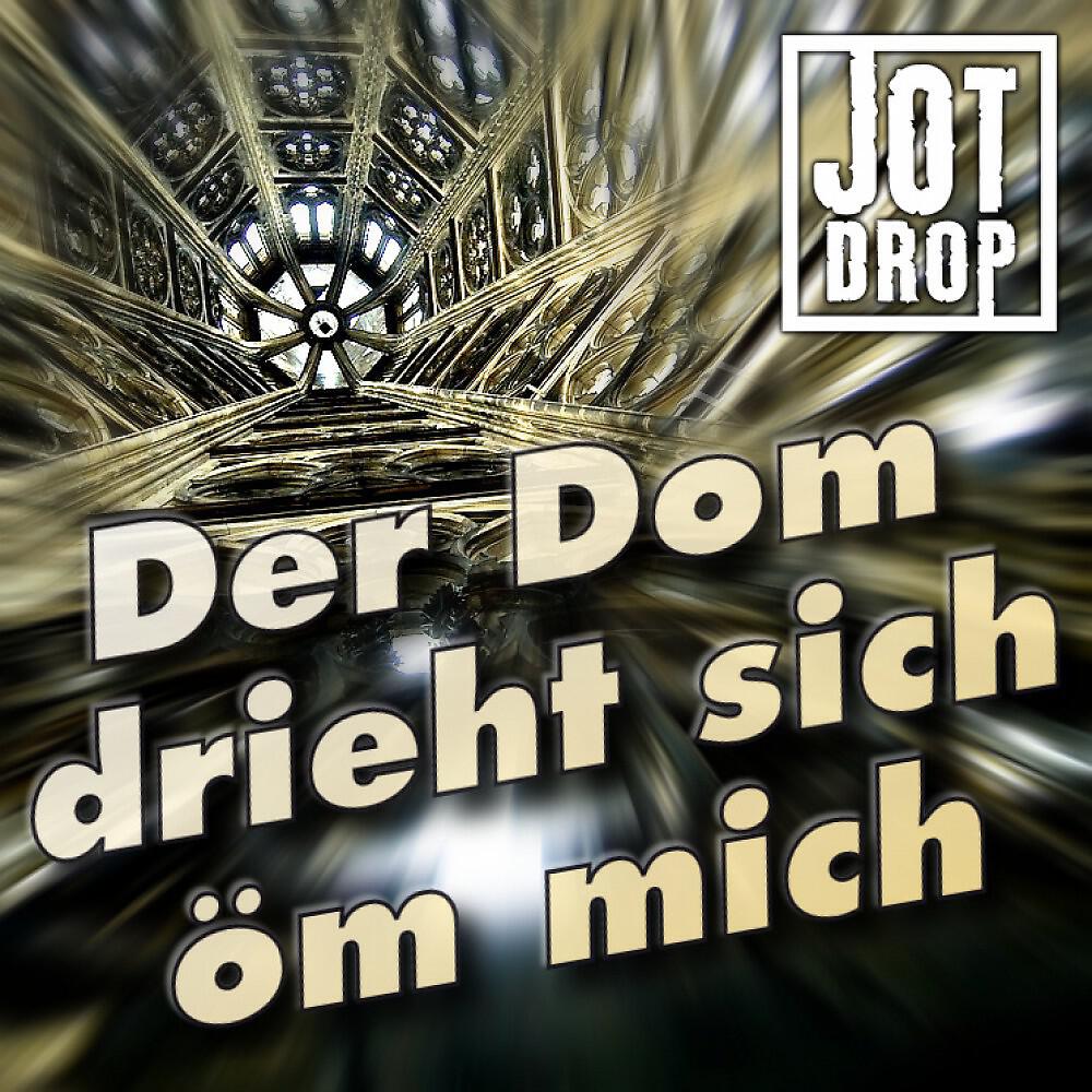Jot Drop - Der Dom drieht sich öm mich