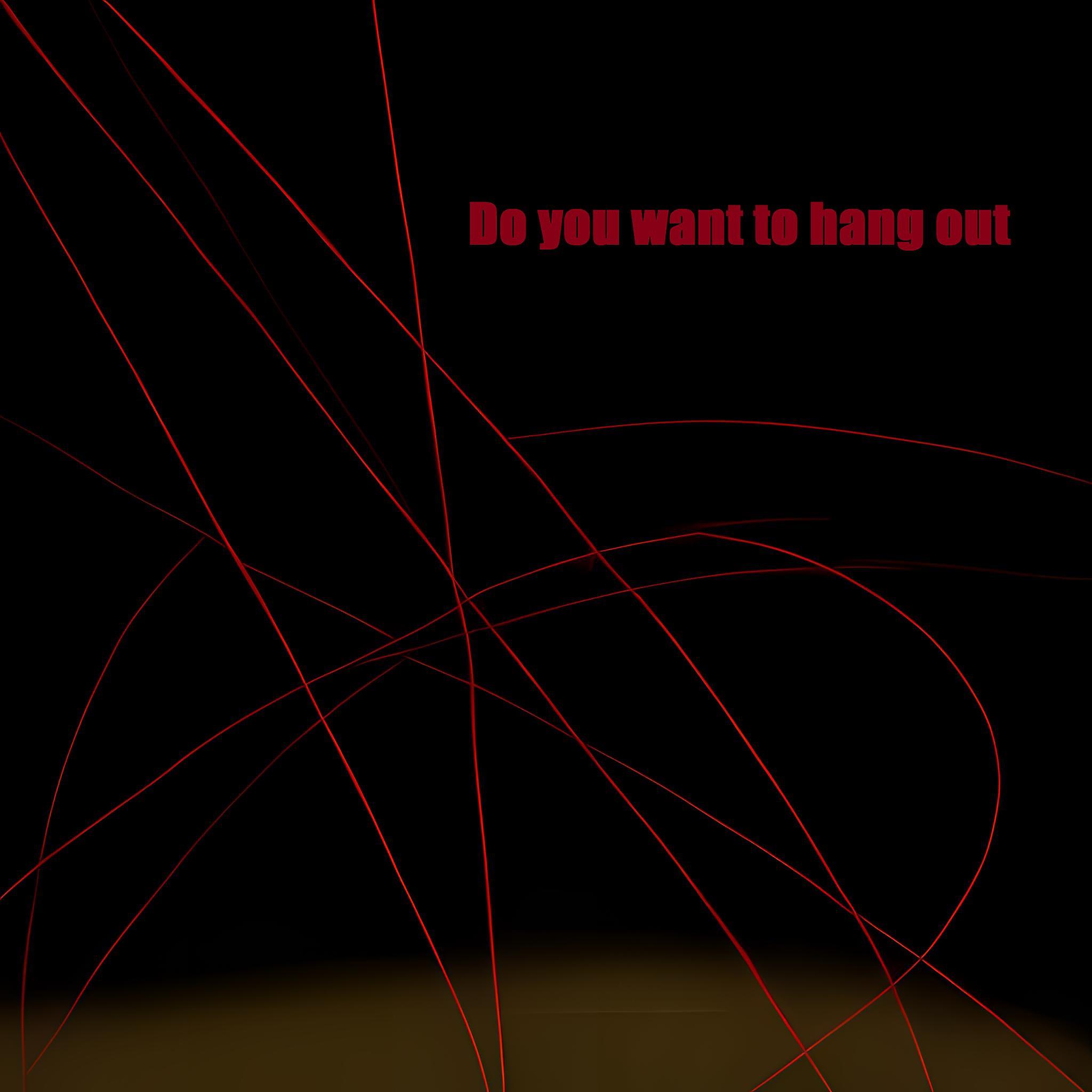 Постер альбома Do you want to hang out