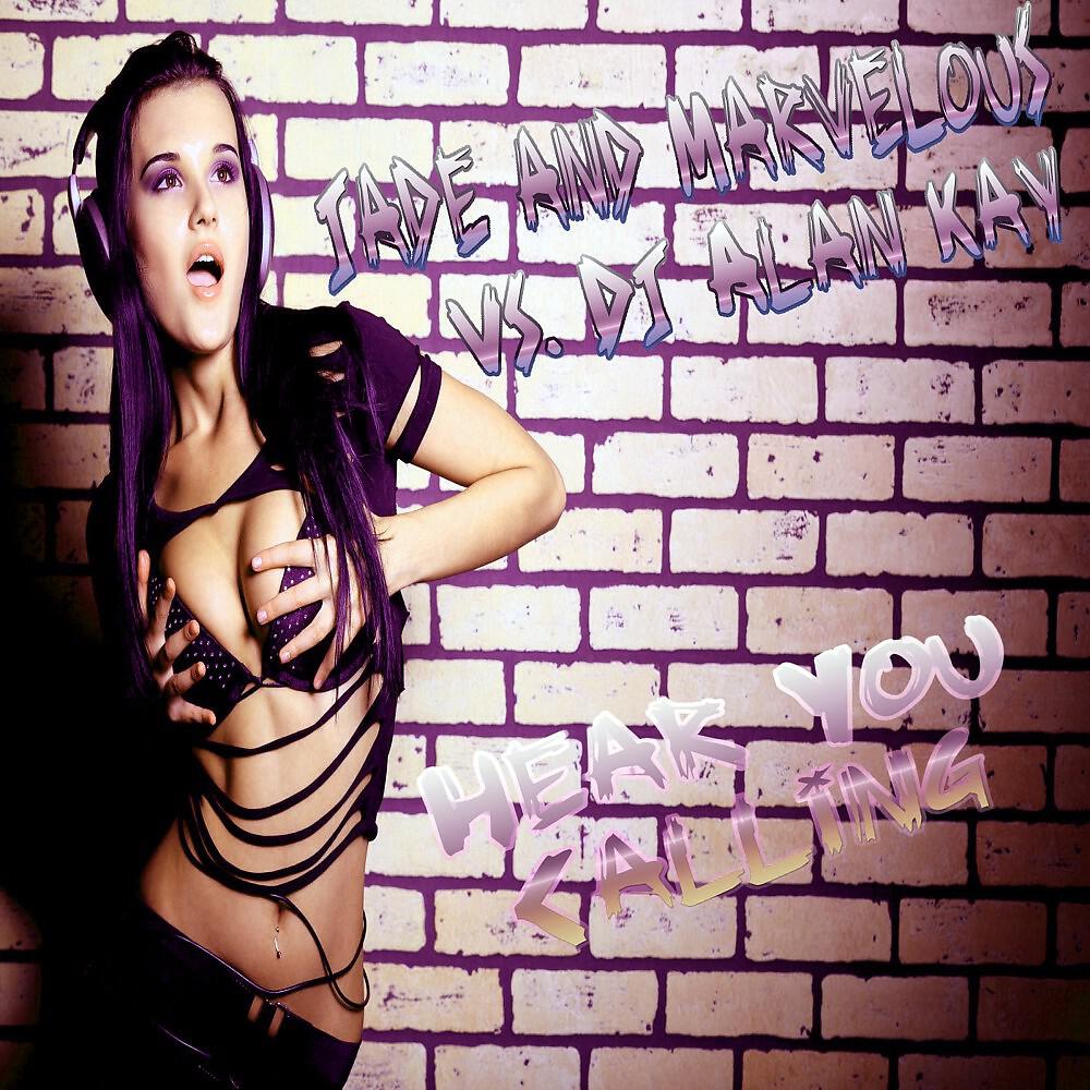 Jade & Marvelous vs. DJ Alan Kay - Hear You Calling (Manuel Lauren Remix Edit)