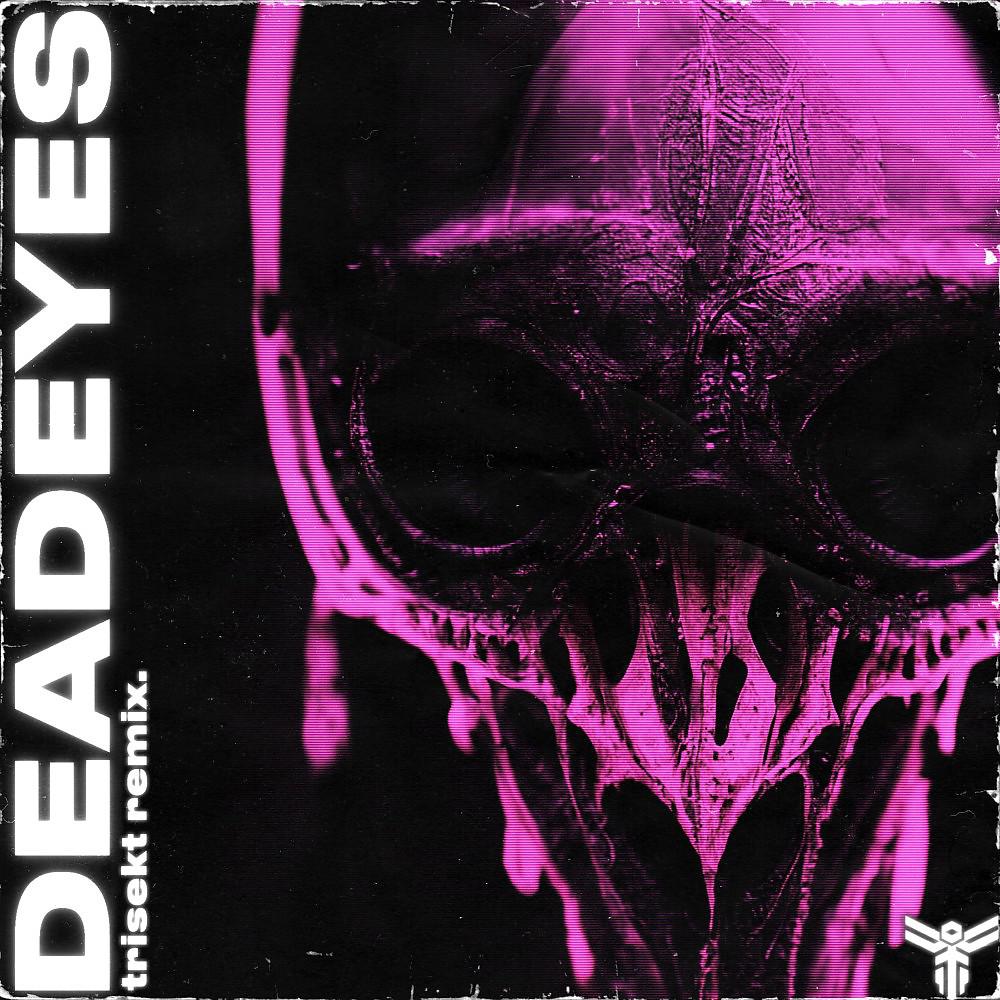 Постер альбома Deadeyes (Trisekt Remix)