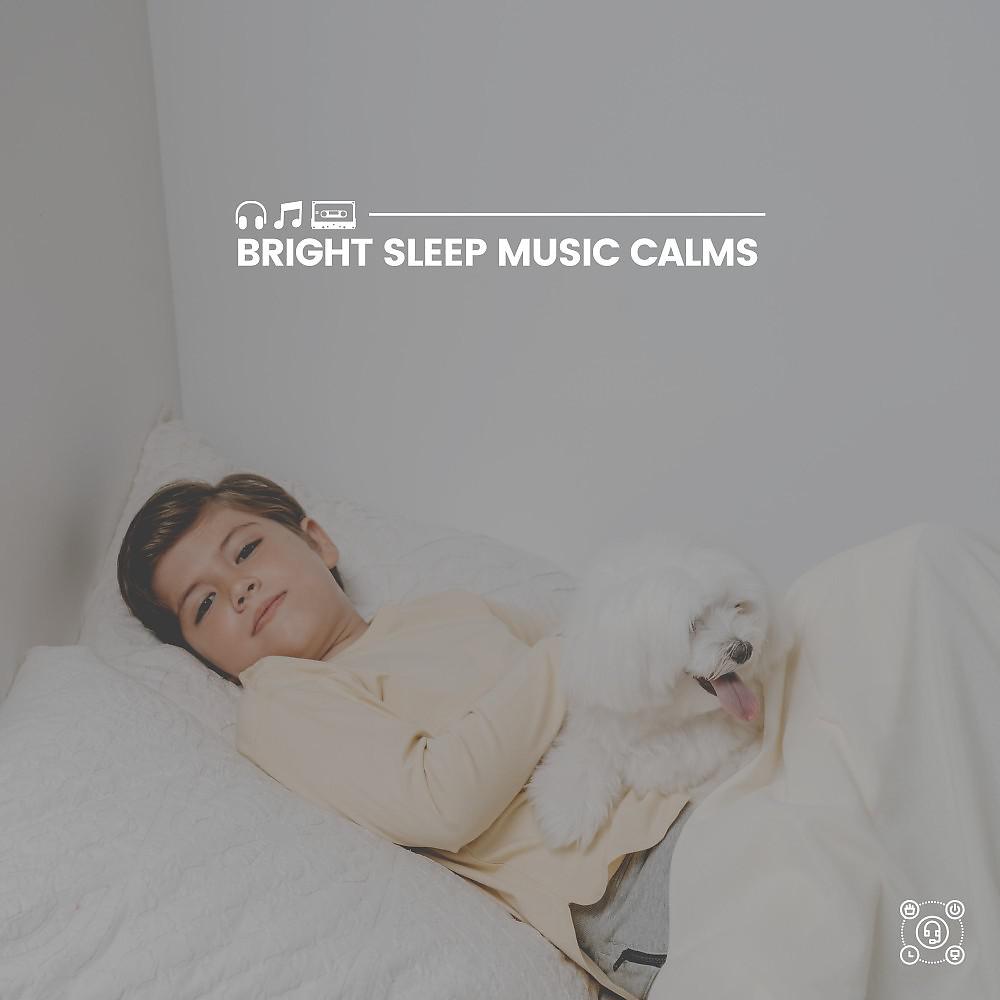Постер альбома Bright Sleep Music Calms