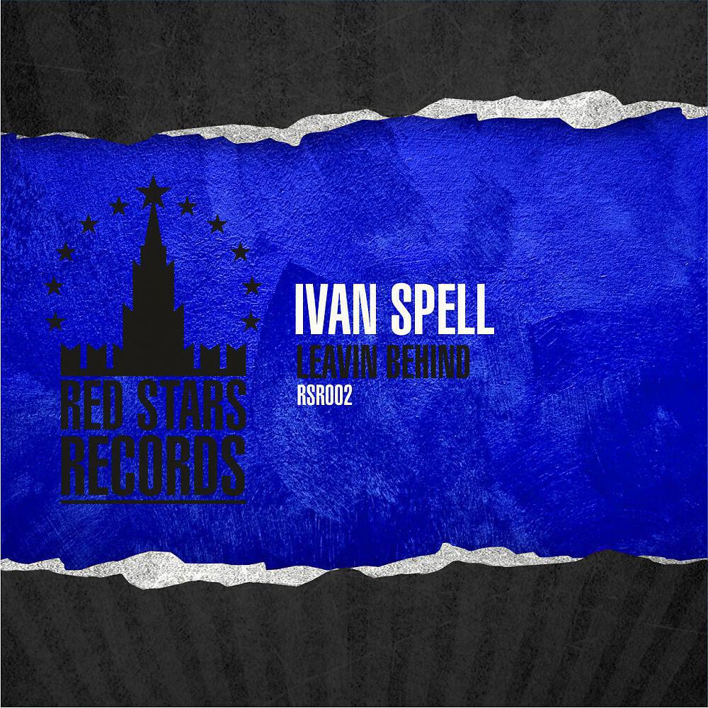 Ivan Spell - Leavin Behind (Original Mix)
