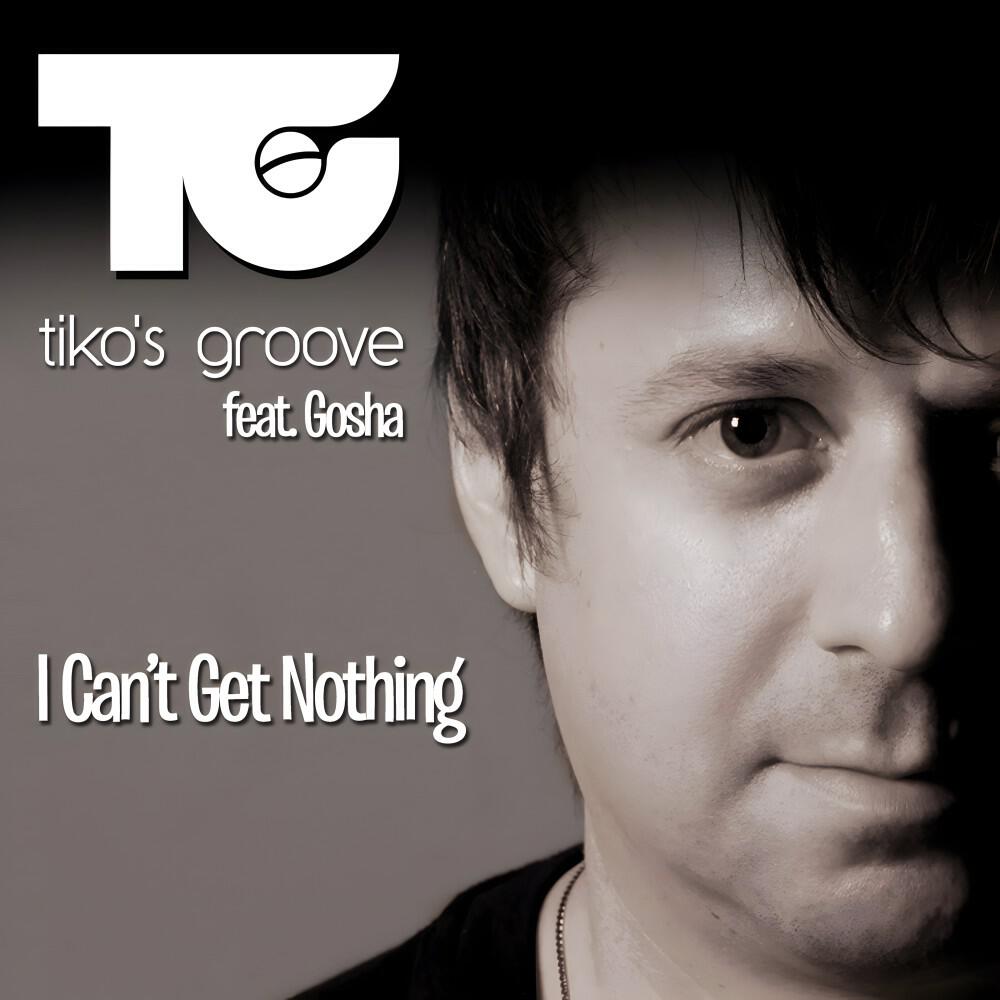 Tikos Groove - I Can't Get Nothing (Radio)