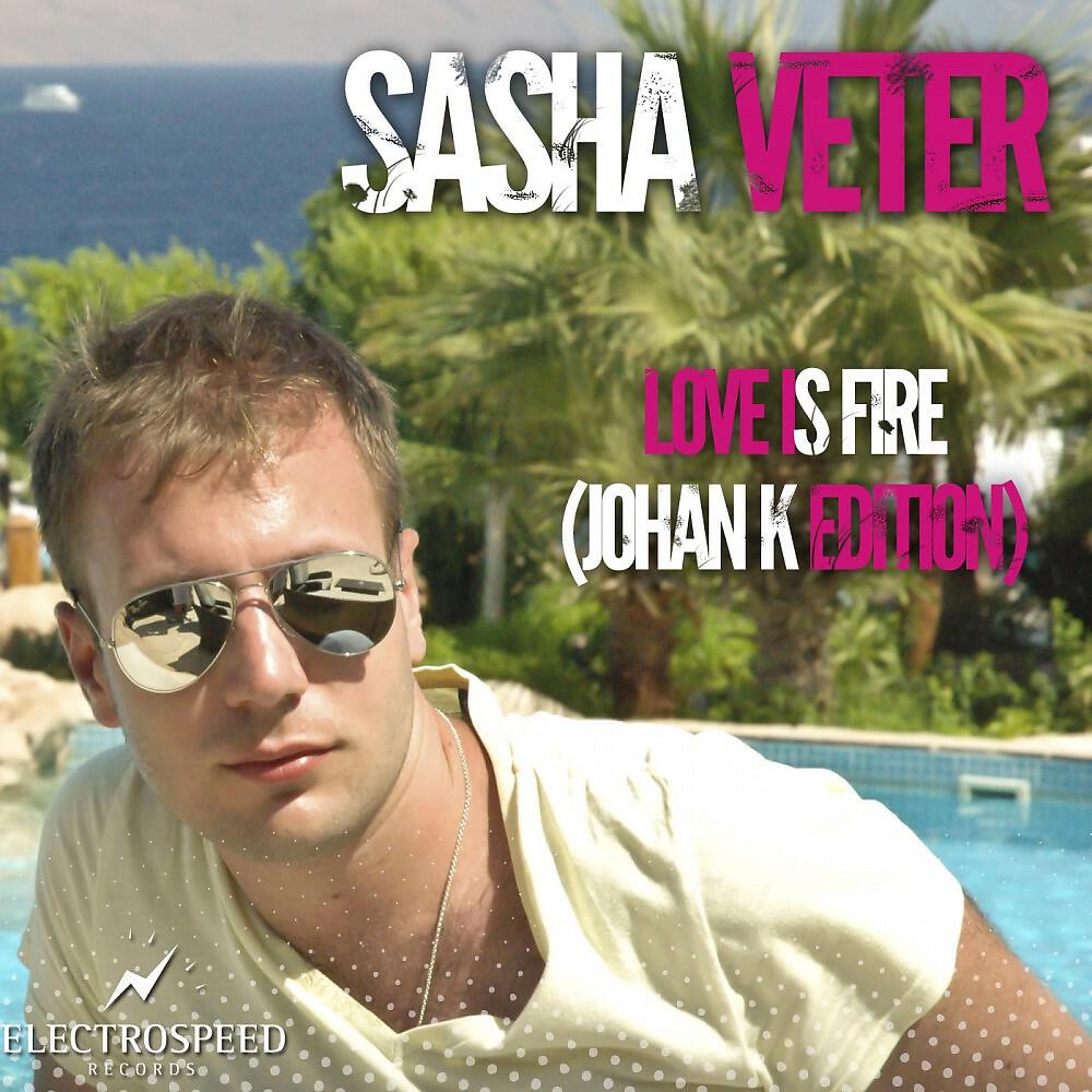 Sasha Veter - Love Is Fire (Johan K Extended Mix)