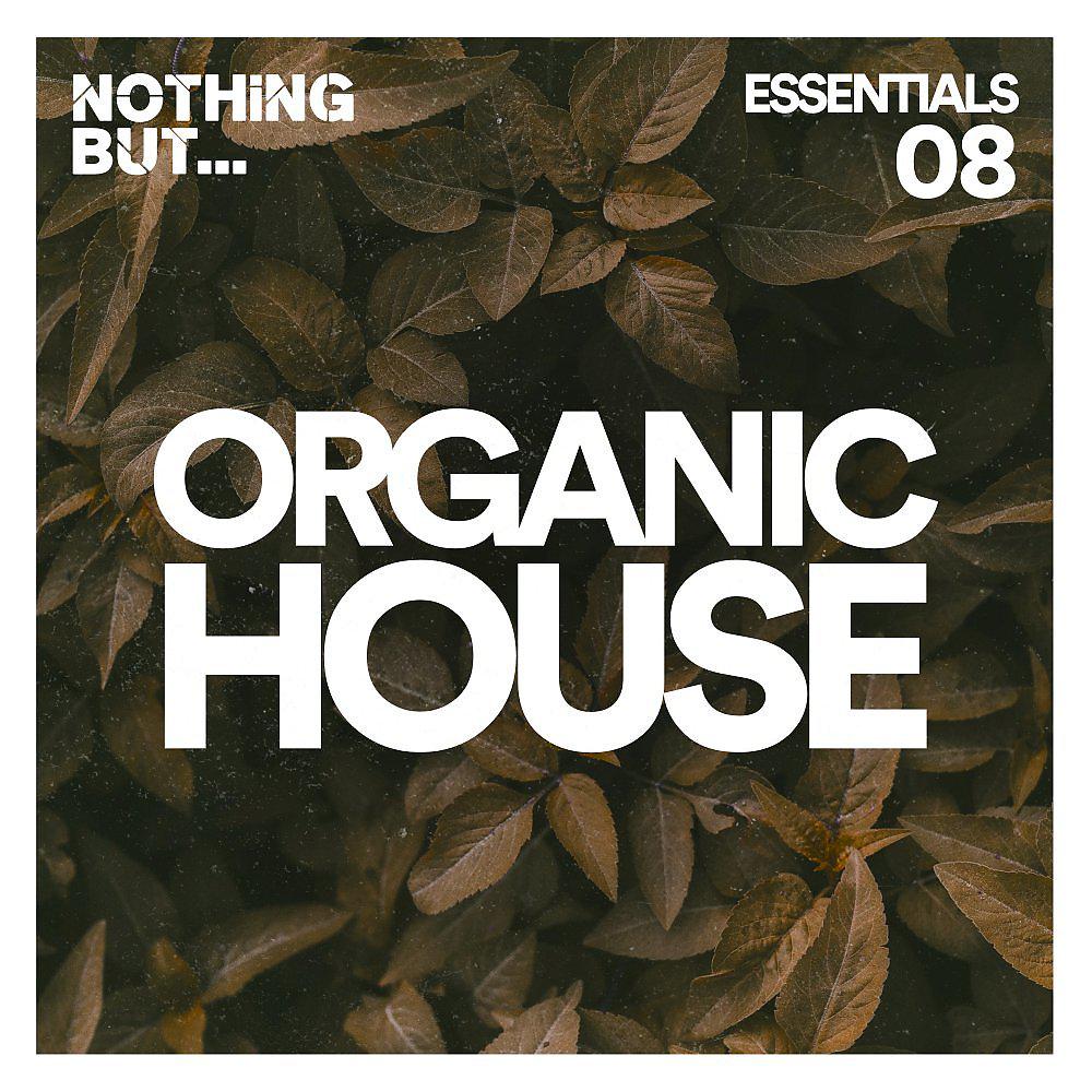 Постер альбома Nothing But... Organic House Essentials, Vol. 08