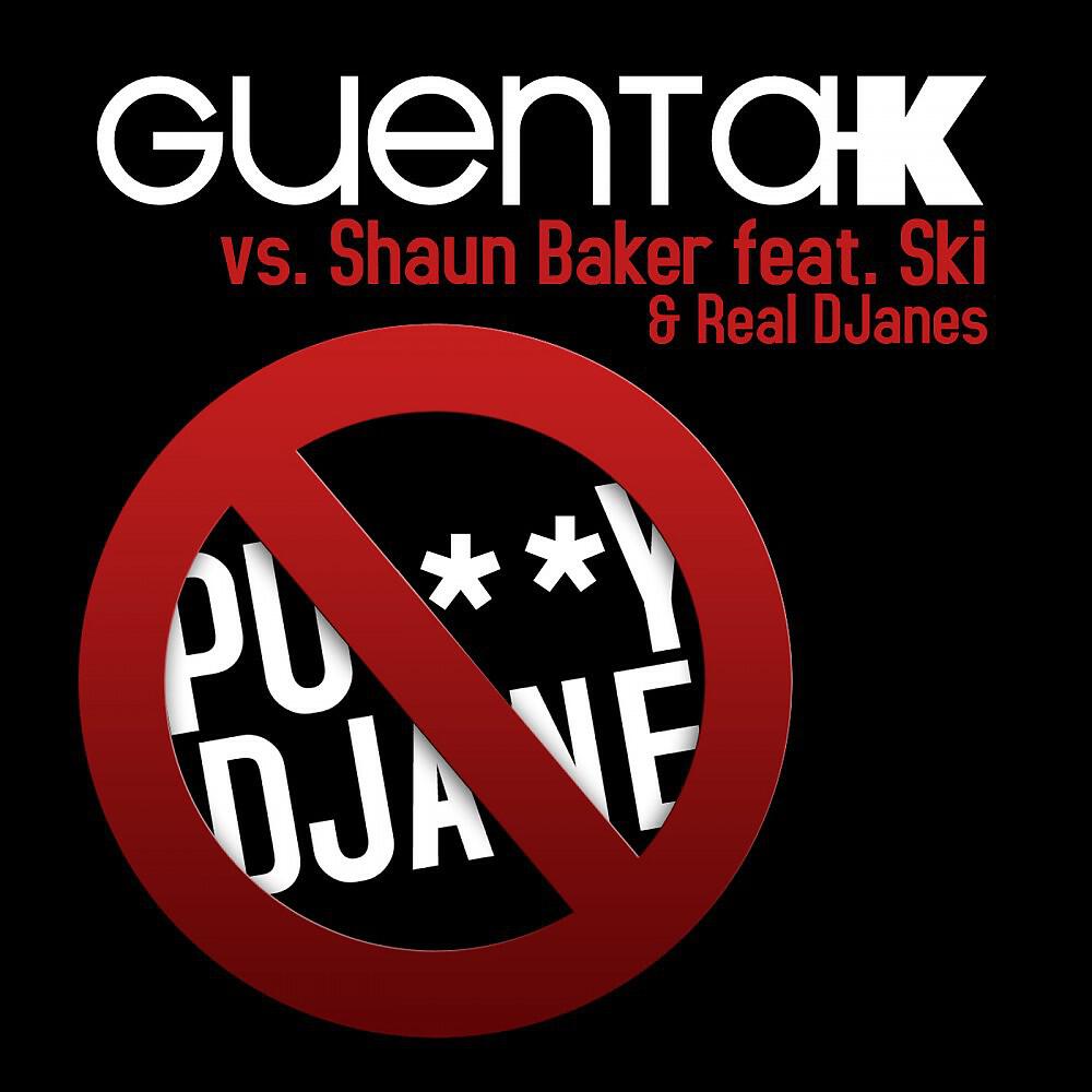 Guenta K vs. Shaun Baker - Pu**y Djane (Extended Mix)