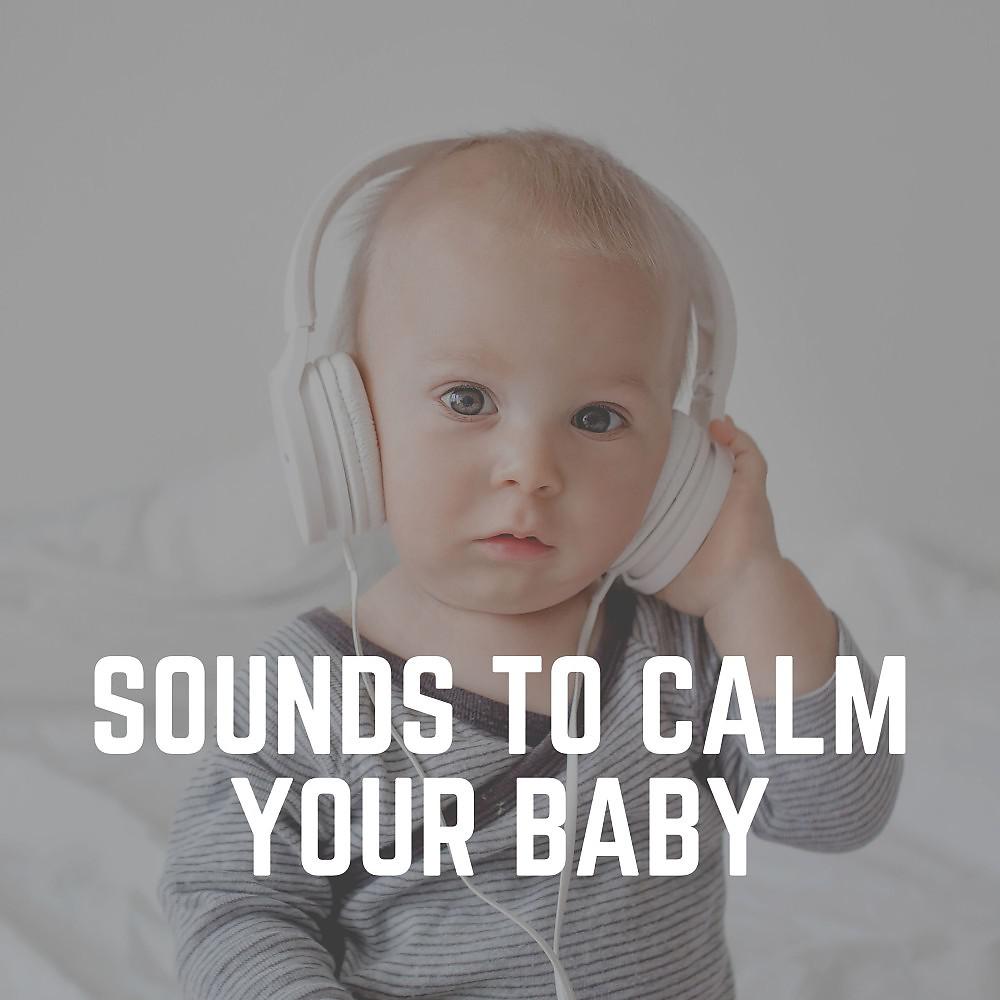 Постер альбома Sounds to Calm Your Baby