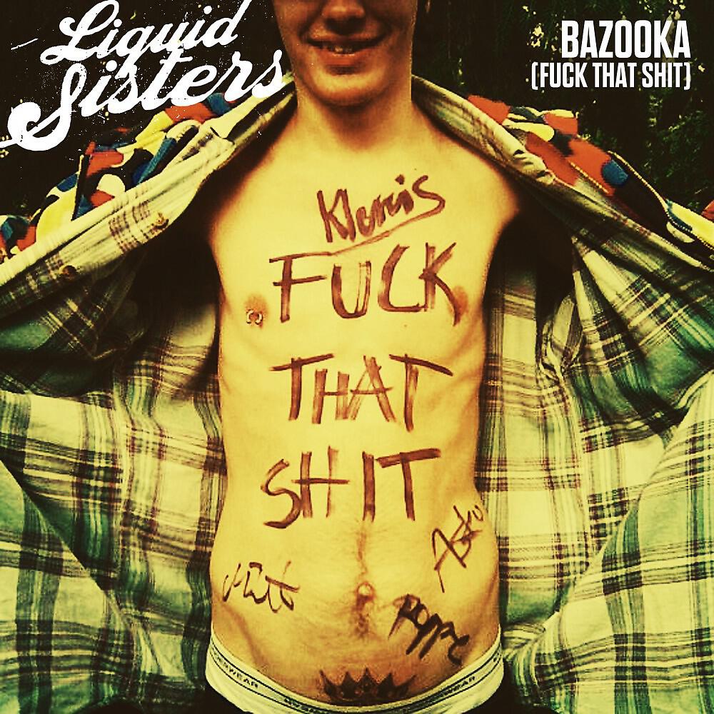 Liquid Sisters - Bazooka (Fuck That Shit)