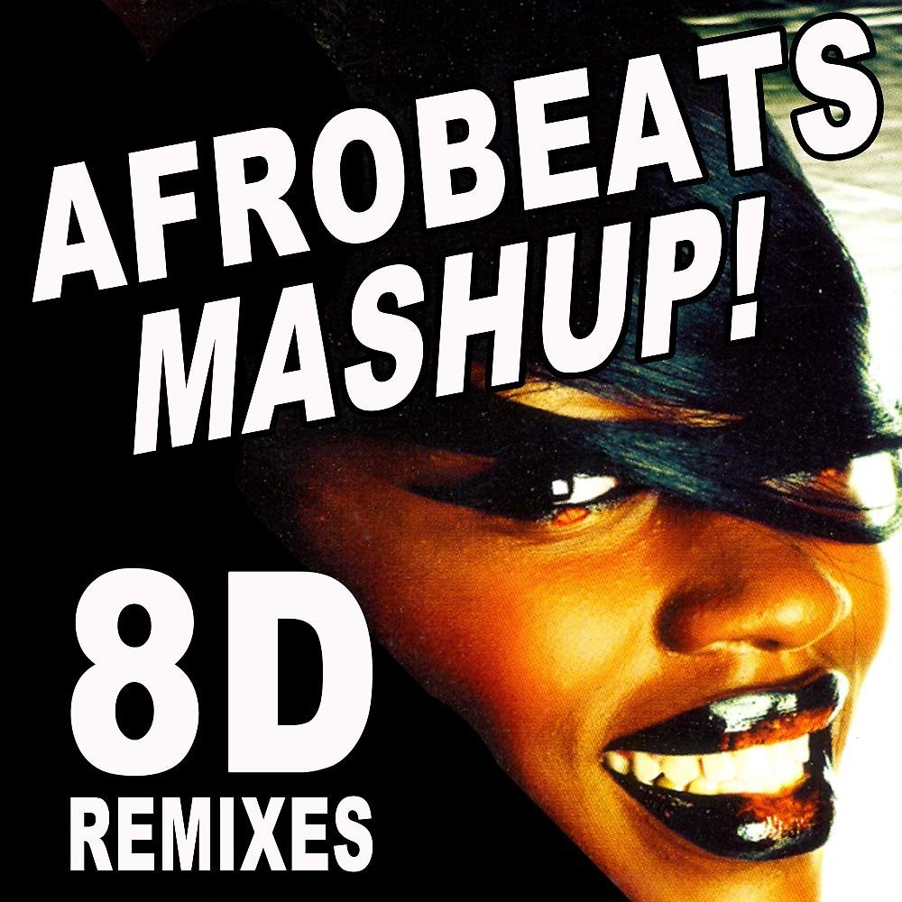 Постер альбома 8D AUDIO AFROBEATS Mashup! (Amapiano to AfroHouse & AFROBEATS)